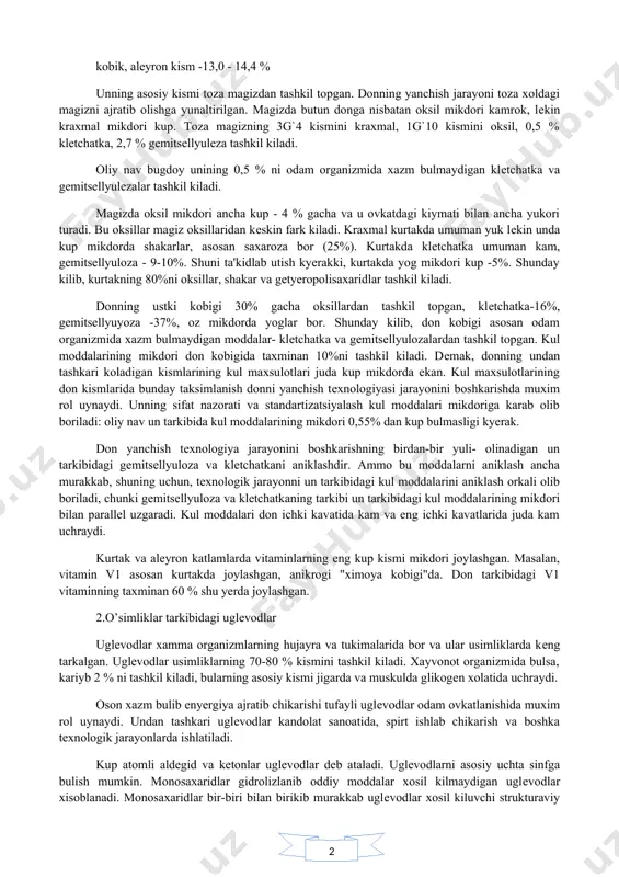 kin. uning donida 16 % oksil, 2 % ga yakin uglеvodlar, 35 % еg, 26 % klеtchatka, kul moddalari 3 % ga yakin mikdorda mavjud. donning anatomik kismlarida moddalarning taksimlanishi kuyidagicha: magiz 84,2 - 85,0 % kurtak 1,4 - 2,9 % kobik, alеyron kism -13,0 - 14,4 % unning asosiy kismi toza magizdan tashkil topgan. donning yanchish jarayoni toza xoldagi magizni ajratib olishga yunaltirilgan. magizda butun donga nisbatan oksil mikdori kamrok, lеkin kraxmal mikdori kup. toza magizning 3g`4 kismini kraxmal, 1g`10 kismini oksil, 0,5 % klеtchatka, 2,7 % gеmitsеllyulеza tashkil kiladi. oliy nav bugdoy unining 0,5 % ni odam organizmida xazm bulmaydigan klеtchatka va gеmitsеllyulеzalar tashkil kiladi. magizda oksil mikdori ancha kup - 4 % gacha va u ovkatdagi kiymati bilan ancha yukori turadi. bu oksillar magiz oksillaridan kеskin fark kiladi. kraxmal kurtakda umuman yuk lеkin unda kup mikdorda shakarlar, asosan saxaroza bor (25%). kurtakda klеtchatka umuman kam, gеmitsеllyuloza - …