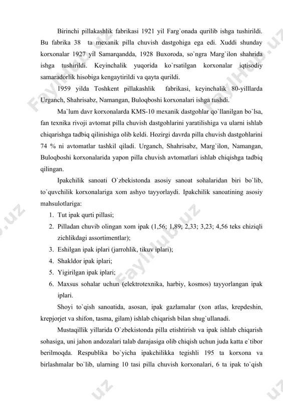asosan, ipak gazlamalar (xon atlas, krepdeshin, krepjorjet va shifon, tasma, gilam) ishlab chiqarish bilan shug`ullanadi. mustaqillik yillarida o`zbekistonda pilla etishtirish va ipak ishlab chiqarish sohasiga, uni jahon andozalari talab darajasiga olib chiqish uchun juda katta e`tibor berilmoqda. respublika bo`yicha ipakchilikka tegishli 195 ta korxona va birlashmalar bo`lib, ularning 10 tasi pilla chuvish korxonalari, 6 ta ipak to`qish korxonalari, 17 ta urug`chilik zavodlari, 10 ta tutchilik xo`jaligi, 122 ta pilla tayyorlash va quritish korxonalari, 2 ta ilmiy tekshirish institutlari, 6 ta qo`shma korxona, mexanika zavodi, «etalon ipak» zavodi, va «o`zbek silk» modalar uyi mavjud. o`zbekistonda yuqori sifatli yangi mahalliy zot va duragaylarni yaratish bo`yicha qator tadqiqot ishlari olib borilmoqda. xom ipak va boshqa tolalar bilan aralashgan matolar ishlab chiqish bo`yicha yangi assortimentlar, trikotaj liboslar yaratilmoqda. bundan tashqari tabiiy ipakning xususiyatlarini hisobga olib sof ipakdan choyshablar, paypoqlar, jarrohlik va tikuv iplari ishlab chiqish yo`lga qo`yilmoqda. urgenchda xitoy bilan, namanganda yaponiya bilan hamkorlikda …