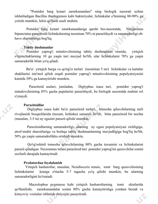iy dushmanlar pomidor yaprog'i minalovchisining tabiiy dushmanlari orasida, yirtqich o'rgimchaklarning 10 ga yaqin turi mavjud bo'lib, ular lichinkalarni 70% ga yaqin samaradorlik bilan yo'q qiladi. ba'zi yirtqich burga va qo'ng'iz turlari (taxminan 5 tur) lichinkalar va kattalar shakllarini iste'mol qilish orqali pomidor yaprog'i minalovchisining populyatsiyasini kamida 30% ga kamaytirishi mumkin. parazitoid asalari, jumladan, diglyphus isaea turi, pomidor yaprog'i minalovchisining 85% gacha pupalarini parazitlaydi, bu biologik nazoratda muhim rol o'ynaydi. parazitoidlar diglyphus isaea kabi ba'zi parazitoid turlari, tomosha qiluvchilarning turli rivojlanish bosqichlarida (tuxum, lichinka) samarali bo'lib, bitta parazitoid bir nechta (masalan, 3-5 ta) uy egasini parazit qilishi mumkin. parazitoidlarning samaradorligi, ularning uy egasi populyatsiyasi zichligiga, atrof-muhit sharoitlariga va boshqa tabiiy dushmanlarning mavjudligiga bog'liq bo'lib, 50% ga yaqin samaradorlikka erishish mumkin. qo'rg'oshinli tomosha qiluvchilarning 80% gacha tuxumini va lichinkalarini parazit qiladigan necremnus tufani parazitoid turi pomidor yaprog'ini qazuvchilar sonini sezilarli darajada kamaytiradi. predatordan foydalanish yirtqich hasharotlar, masalan, nesidiocoris tenuis, tomt barg qazuvchisining …