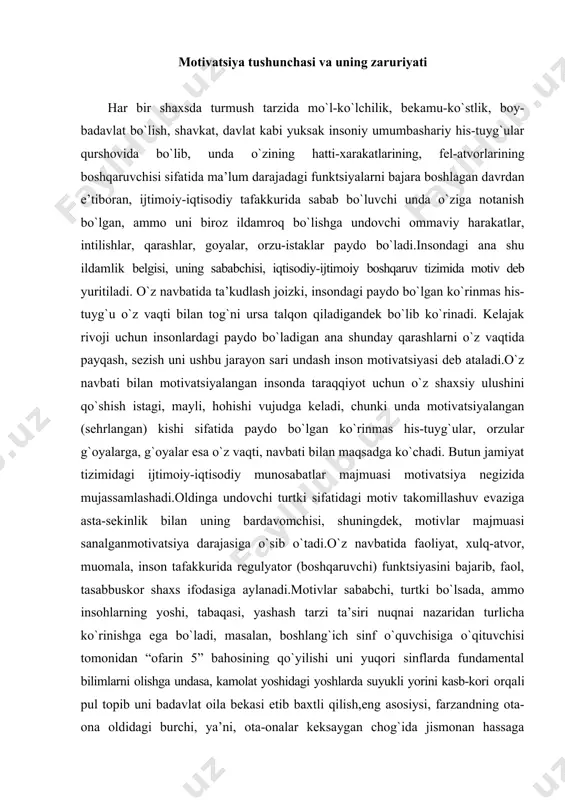 atida faoliyat, xulq-atvor, muomala, inson tafakkurida regulyator (boshqaruvchi) funktsiyasini bajarib, faol, tasabbuskor shaxs ifodasiga aylanadi.motivlar sababchi, turtki bo`lsada, ammo insohlarning yoshi, tabaqasi, yashash tarzi ta’siri nuqnai nazaridan turlicha ko`rinishga ega bo`ladi, masalan, boshlang`ich sinf o`quvchisiga o`qituvchisi tomonidan “ofarin 5” bahosining qo`yilishi uni yuqori sinflarda fundamental bilimlarni olishga undasa, kamolat yoshidagi yoshlarda suyukli yorini kasb-kori orqali pul topib uni badavlat oila bekasi etib baxtli qilish,eng asosiysi, farzandning ota-ona oldidagi burchi, ya’ni, ota-onalar keksaygan chog`ida jismonan hassaga tayansada, ammo ma’naviy jihatdan farzandga suyanishi kabilar mazkur jarayonlarga yorqin misol bo`la oladi. yuqorida keltirilgan misollardan ko`rinib turibdiki, motivlaroila qurshovida o`z kamoliga yetib, asta-sekinlik bilan u vatanparvarlik, fidoyilik tuyg`ulari bilan vatan rivojiga motiv sifatida sababchi bo`ladi. mazkur yo`nalishga ham albatta ta’kidlash joiz, hukumatimiz tomonidan qabul qilinayotgan xalqimiz turmush tarzini yuksaltirishga institutsional asos sifatida xizmat qilayotgan “oilaviy tadbirkorlik to`g`risida”gi, yoki “har bir yoshga bir gektar” kabi ko`plab nominatsiyalar, qonun va qarorlar tafakkuri mukammal darajadagi xodim va …