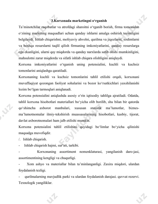 liyati. - foyda olish va rentabellik (tovarlar, hududlar, sotish kanallari vositachilar bo‘yicha). - shaxsiy va qarzga olingan mablag‘lar. korxona imkoniyatlarini umumlashtirilgan tahlili. bunda tahlil konkret yo‘nalishlar bo‘yicha tahlillar bilan to‘ldiriladi. mahsulot bo‘yicha — qanday buyumlar eng ko‘p va eng kam oborot beradi, qanday buyumlarni sotilishidan eng ko‘p va eng kam daromad qilinadi. bozorlar bo‘yicha — qaysi bozorlar firma uchun oborot va daromad nuqtai nazaridan eng yuqori va eng past mavqeli hisoblanadi. tarmoqlar bo‘yicha — firmaning tovarlari qaysi tarmoqlarda sotiladi tarmoq bozorining qanday hissasi firmaga tegishli. isge’molchilar bo‘yicha — firma mahsulotining doimiy xaridorlari kimlar; ularni firma tovarlariga qiziqishlarini sababi nima; yangi xaridorlarni jalb etish uchun qanday choralar ko‘rilmog‘i kerak? korxonaning kuchli va zaif tomonlarini baholash uchun ko‘rsatshchlarning namunaviy ro‘yxati: firmaning taniqliligi darajasi (mavqei), firma stili: - takliflar, reklamatsiya foizi: - mahsulotni yangilanishi: - ishlab chiqarish potensiali va moslanuvchanligi: - texnologik qurilmalar: - buyumni yasalishi muddatini davomiyligi va sifat darajasi: - konstruktorlik …