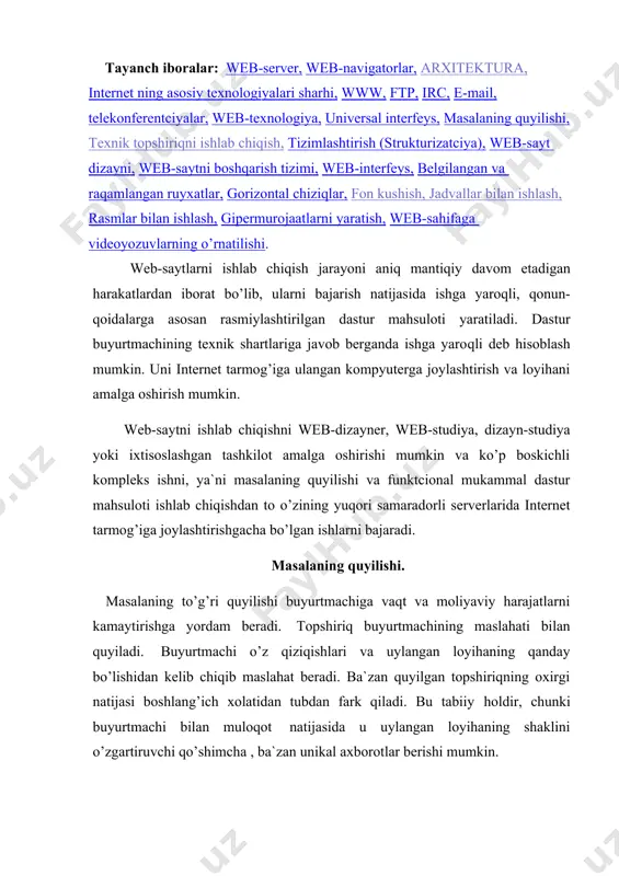 ing quyilishi va funktcional mukammal dastur mahsuloti ishlab chiqishdan to o’zining yuqori samaradorli serverlarida internet tarmog’iga joylashtirishgacha bo’lgan ishlarni bajaradi. masalaning quyilishi. masalaning to’g’ri quyilishi buyurtmachiga vaqt va moliyaviy harajatlarni kamaytirishga yordam beradi. topshiriq buyurtmachining maslahati bilan quyiladi. buyurtmachi o’z qiziqishlari va uylangan loyihaning qanday bo’lishidan kelib chiqib maslahat beradi. ba`zan quyilgan topshiriqning oxirgi natijasi boshlang’ich xolatidan tubdan fark qiladi. bu tabiiy holdir, chunki buyurtmachi bilan muloqot natijasida u uylangan loyihaning shaklini o’zgartiruvchi qo’shimcha , ba`zan unikal axborotlar berishi mumkin. topshiriqning quyilishi web saytini loyihalashni boshlashning birinchi va muhim kadamidir. topshiriqning quyilishi texnik masalaning ajralmas qismidir. topshiriqni qo’yish va muhokama qilishda, loyihaning muvafaqqiyatli xizmat ko’rsatishida qanday texnik vosita va resurslardan foydalanishni belgilash lozim. chunki sizning web saytingiz faqatgina sizning shaxsiy servisingizda emas, provayder xizmatini ko’rsatuvchi serverlarda joylashtiriladi. texnik topshiriqni ishlab chiqish barcha zamonaviy injener – texnik inshootlar yoki ob`ektlarni texnik xujatlashtirishsiz yaratib bilmaydi, chunki unda hamma komponentlar, elementlar bazasi va …