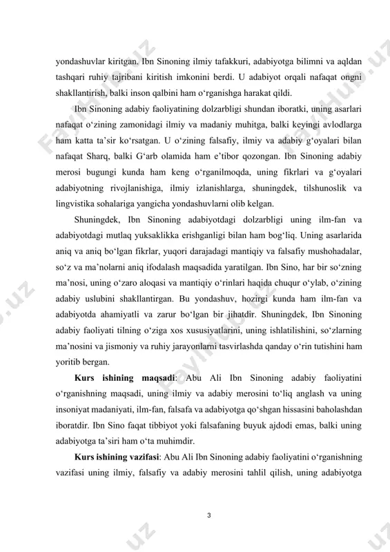 ini shakllantirgan. bu yondashuv, hozirgi kunda ham ilm-fan va adabiyotda ahamiyatli va zarur bo‘lgan bir jihatdir. shuningdek, ibn sinoning adabiy faoliyati tilning o‘ziga xos xususiyatlarini, uning ishlatilishini, so‘zlarning ma’nosini va jismoniy va ruhiy jarayonlarni tasvirlashda qanday o‘rin tutishini ham yoritib bergan. kurs ishining maqsadi: abu ali ibn sinoning adabiy faoliyatini o‘rganishning maqsadi, uning ilmiy va adabiy merosini to‘liq anglash va uning insoniyat madaniyati, ilm-fan, falsafa va adabiyotga qo‘shgan hissasini baholashdan iboratdir. ibn sino faqat tibbiyot yoki falsafaning buyuk ajdodi emas, balki uning adabiyotga ta’siri ham o‘ta muhimdir. kurs ishining vazifasi: abu ali ibn sinoning adabiy faoliyatini o‘rganishning vazifasi uning ilmiy, falsafiy va adabiy merosini tahlil qilish, uning adabiyotga qanday ta’sir ko‘rsatganini va uning g‘oyalari qanday rivojlanib, hozirgi kunda qanday dolzarb ahamiyatga ega ekanligini aniqlashdir. bu vazifa, ibn sinoning adabiy faoliyatini nafaqat o‘z zamonida, balki hozirgi davrda ham qanday o‘rganilishi va qabul qilinishi kerakligini tushunishga qaratilgan. kurs ishining tarkiniy tuzilmasi:ushbu kurs …