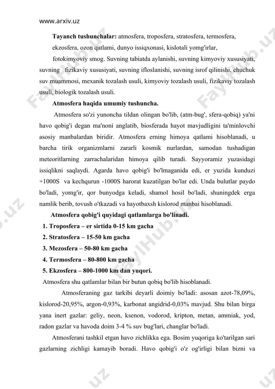 va havoda doim 3-4 % suv bug'lari, changlar bo'ladi. atmosferani tashkil etgan havo zichlikka ega. bosim yuqoriga ko'tarilgan sari gazlarning zichligi kamayib boradi. havo qobig'i o'z og'irligi bilan bizni va atmosferadagi barcha narsalarni bosib turadi. yer atmosferasi qobig'ining massasi 5,27 . 1015 tonnani tashkil etadi. atmosfera havosini ifloslantiruvchi manbalar. atmosferada sodir bo'ladigan fizik, kimyoviy va biologik o'zgarishlar tirik organizmlarga o'z ta'sirini ko'rsatadi. so'nggi yillarda inson ta'sirining kuchayishi natijasida gazlar muvozanatining o'zgarishi kuzatilmoqda. atmosferadagi gazlar doimiy miqdorining o'zgarishi sayyoramiz uchun salbiy oqibatlarga olib kelishi aniqlangan. buyuk mutafakkir abu ali ibn sino aytganidek “agar havoda chang va tutun bo'lmasa inson ming yilgacha umr ko'rgan bo'lardi”. atmosferaning ifloslanishi deganda havoga zaharli birikmalarning qo'shilishi natijasida uning fizik va kimyoviy xususiyatlarini o'zgarishi tushuniladi. insoniyatga qolaversa, barcha jonivorlarga hayot baxsh etadigan atmosfera havosini hozir asosan ikki manba: tabiiy omillar va inson faoliyatining mahsuli – antropogen (sun'iy) manba ifloslantiradi. tabiiy omillarga: kosmik changlar, vulqonlarning otilishidan, tog' jinslarining …