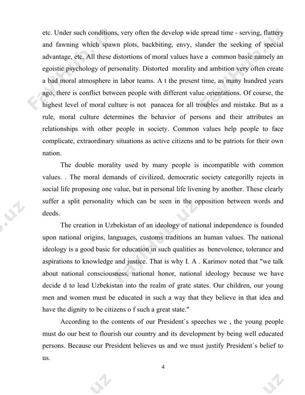 ng by another. these clearly suffer a split personality which can be seen in the opposition between words and deeds. the creation in uzbekistan of an ideology of national independence is founded upon national origins, languages, customs traditions an human values. the national ideology is a good basic for education in such qualities as benevolence, tolerance and aspirations to knowledge and justice. that is why i. a . karimov noted that "we talk about national consciousness, national honor, national ideology because we have decide d to lead uzbekistan into the realm of grate states. our children, our young men and women must be educated in such a way that they believe in that idea and have the dignity to be citizens o f such a great state." according to the contents of our president`s speeches we , the young people must do our best to flourish our country and its …