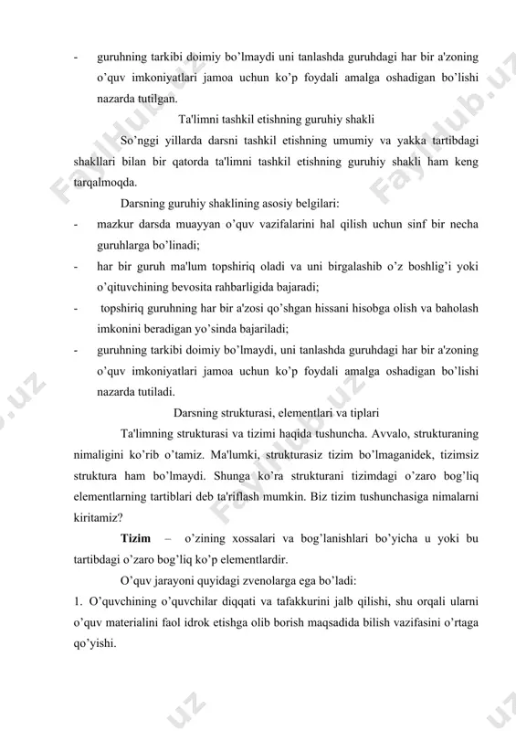 lim, ko’nikma va malakalarini tegishli vaziyatlarda qo’llash. 5. o’quvchilar bilim, ko’nikma va malakalarini o’zlashtirayotgani tekshirish. darsning tiplari dars strukturasi o’quvchilar bilish faoliyatining xarakteri bo’yicha tasniflanadigan darslarning tipiga bog’liq bo’ladi. ularni o’tkazish usullari, ta'lim metodlari esa o’quvchilar mustaqil ishining darajasi bo’yicha tasniflanadi. darsning quyidagi tiplari mavjud: o’quvchilar yangi bilimlarni o’zlashtiradigan, faktli materiallar to’planadigan, kuzatishlar o’tkaziladigan, jarayonlar va hodisalar o’rganiladigan, ularni anglanadigan, tushunchalari shakllantiriladigan, ko’nikma va malakalar tarkib toptiriladigan darslar, bilimlar umumlashtiriladigan va tizimlashtiriladigan darslar, bilimlar, ko’nikmalar va malakalarni takrorlash, mustahkamlash, boshqacha aytganda, kompleks qo’llash darslari, bilim, ko’nikma va malakalar og’zaki hamda yozma ravishda sinaladigan nazorat - tekshirish darslari; bir necha didaktik masalalar baravar hal qilinadigan kombinatsiyalashgan darslar. hozirgi zamon darsining eng muhim xususiyatlari yangi o’quv materialini va uni amalda qo’llashni o’zlashtirish bilan birga ilgari o’rganilgan narsalarni o’zlashtirish, sintez qilish, takrorlash va mustahkamlash, nazorat qilish kabi elementlarining o’zaro bog’lanishidir. t.a.ilina darsning o’z strukturasiga barcha asosiy elementlarini olgan tipini, ya'ni umumiy yoki aralash …