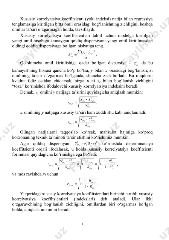 itsinetlaridan tashqari ikkinchi, uchinchi va h.k. (r-1) - tartibli xususiy korrelyatsiya koeffitsientlarini aniqlash mumkin. ya’ni, natijaviy belgiga x1 omilning ta’sirini qolgan omillarni quyidagi turlicha bog‘liq bo‘lmagan holatlaridagi ta’sirini baholash mumkin: - x2 omilni o‘zgarmangan holda ta’sirida; - x2 va x3 omillar o‘zgarmagan holda ta’sirida; - regressiya tenglamasiga kiritilgan barcha omillarni o‘zgarmagan holatdagi ta’sirida. umumiy ko‘rinishda r omilli tenglama uchun y ga xi – omilni, boshqa omillar o‘zgarmagan holatda, ta’sir kuchini o‘lchovchi xususiy korrelyatsiya koeffitsientini quyidagi formula bo‘yicha aniqlash mumkin: , bu yerda: - r omillar kompleksining natija bilan ko‘p omilli determinatsiya koeffitsienti; - xi omilni modelga kiritilmagan holatdagi determinatsiya koeffitsienti. i=1 bo‘lganda xususiy korrelyatsiya koeffitsienti quyidagi ko‘rinishni oladi: ushbu xususiy korrelyatsiya koeffitsienti y va x1 ni bog‘lanish zichligini, regressiya tenglamasiga kiritilgan boshqa omillar o‘zgarmagan holda, o‘lchash (aniqlash) imkoniyatini beradi. xususiy korrelyatsiya koeffitsientining tartibi natijaviy belgiga ta’siri o‘zgarmas holatda ushlab turiladigan omillar soni bilan aniqlaniladi. masalan, - birinchi tartibli xususiy korrelyatsiya …