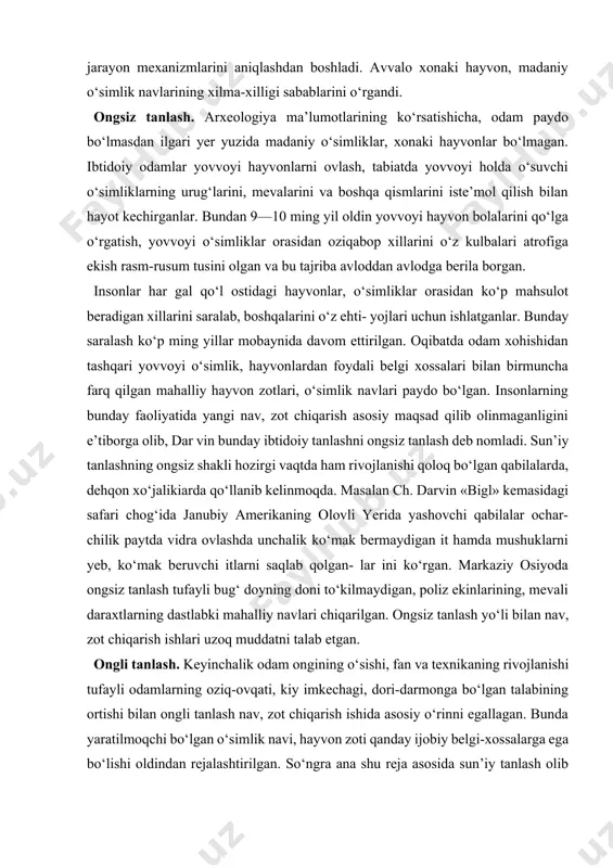 -darmonga bo‘lgan talabining ortishi bilan ongli tanlash nav, zot chiqarish ishida asosiy o‘rinni egallagan. bunda yaratilmoqchi bo‘lgan o‘simlik navi, hayvon zoti qanday ijobiy belgi-xossalarga ega bo‘lishi oldindan rejalashtirilgan. so‘ngra ana shu reja asosida sun’iy tanlash olib borilgan. bu esa yangi zot, navlar chiqarish muddatining qisqarishiga va tanlash natijasining ko‘p jihatdan samarali bo‘lishiga imkon bergan (8—10jadvallar). 8-jadval sun’iy tanlash natijasida g‘o‘zada xo‘jalik uchun qimmatli belgilarning o‘zgarishi yillar har gektardan ko‘sakning tolaning tola olingan hosil vazni (g) uzunligi chiqishi sentnerda (mm) % 1923 10,8 4,8 27 30 1940 15,0 5,2 32,2 33,4 1950 20,3 5,5 34,4 34,4 1960 20,4 6,2 32 34,7 1970 25,3 6,3 32,5 34,8 1980 29,7 6,3 34,7 36,7 9-jadval simmental qoramol zotida sut miqdorinining o‘zgarishi yillar har bosh sigirdan olingan sut miqdori (litr) 1870—1875 2500 1880—1885 2950 1890—1910 4000 10-jadval qandlavlagida qand miqdorining o‘zgarishi yillar qand miqdori % yillar qand miqdori % 1808 6,0 1888 13,7 1838 8,5 …