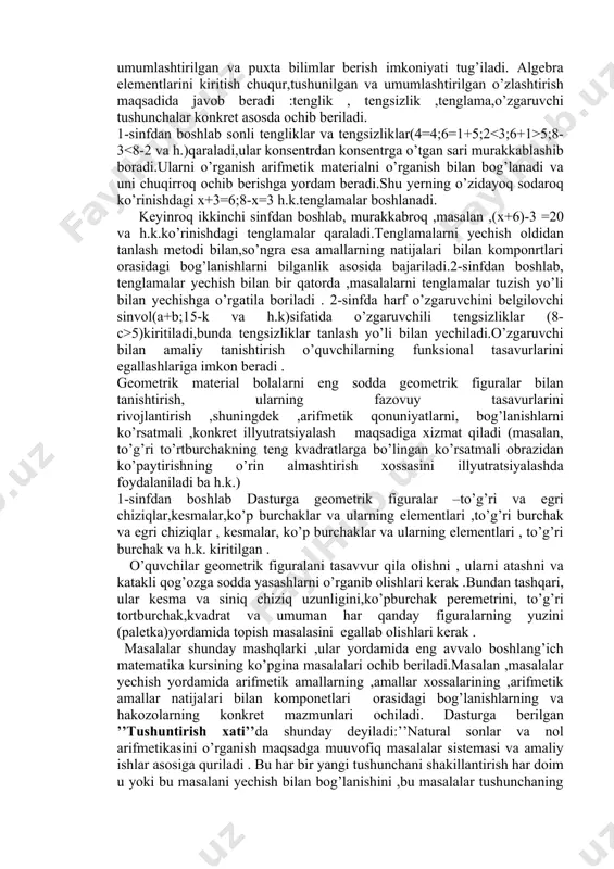 ng qo’llanishining bosh sferasi ular asosida hisoblash usullarini ochib berishdan iborat arifmetik amallarning xossalari va mos hisoblash usullarini o`rganish bilan bir vaqtda arifmeti amallar natijalari bilan kompanentlari orasidagi bog`lanishlar ochib beriladi(masalan,agar yig`indidan qo`shiluvchilardan biri ayrilsa ikkinchi qo`shiluvchi hosil bo`ladi)kompanentlarning o`zgarishi kuzatiladi.programmada hisoblashlarning og`zaki usullari bilan bir qatorda yozma usullarga ham katta e`tibor beriladi.yozma hisoblash usullari ustida ishlash 2-sinfda”minglik”temasini o`rganishda boshlanadi.2-sinifda bolalar 1000 ichida qo`shish va ayirish usullari bilan tanishadilar.3-sinfda 1000 ichida qo`shish va ayirishning qiyiniroq hollari(248+176;900-345;803-257 ko`rinishdagi hollar),shuningdek ko`p xonali sonlar (millionlar sinifi ichida) ustida barcha amallar qaraladi. matematika sistematik kursini o`rganishga tayyorlash maqsadida kasrlar haqida hayoliy tasavvurlar beriladi. 2-sinfda ulush (qism) tushunchasi butunning (doiraning,to`g`ri to`rtburchakning va h.k) teng qismlaridan biri sifatida kiritiladi,ulushlarning yozilishi beriladi.3-sinfda kasir ulushlar to’plami sifatida kiritiladi ,kasirlarni almashtirish va taqoslash ko’rsatmalilik asosida beriladi. dasturning arifmrtik materiali o’quvchilarni asosiy miqdorlar –uzunlik, massa, vaqt, yuza, baho, tezlik bilan tanishtirishni, shuningdek, bu miqdorlarning o’lchov birliklari, har xil asboblari yordamida …
