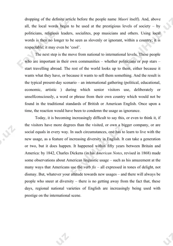 educational, economic, artistic ) during which senior visitors use, deliberately or unselfconsciously, a word or phrase from their own country which would not be found in the traditional standards of british or american english. once upon a time, the reaction would have been to condemn the usage as ignorance. comment by user14: english varietons nimaligiga izoh ham kiriting. today, it is becoming increasingly difﬁcult to say this, or even to think it, if the visitors have more degrees than the visited, or own a bigger company, or are social equals in every way. in such circumstances, one has to learn to live with the new usage, as a feature of increasing diversity in english. it can take a generation or two, but it does happen. it happened within ﬁfty years between britain and america: by 1842, charles dickens (in his american notes, revised in 1868) made some observations about american …