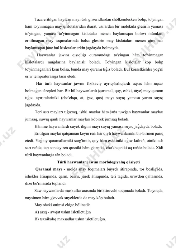 nedi: a) azıq - awqat ushın isletiletuǵın b) texnikalıq maxsadlar ushın isletiletuǵın. azıq -awqat ushın isletiletuǵın maylar taza sapalı hom buyımlardan tayarlanadı. texnikalıq maqsetler ushın isletiletuǵın maylar, jaman xidli bólekan buzılǵan, saqlaw tártibi buzılǵan, terinen alınǵan, shıjıqtan, tındırgichlardan alınǵan maylardan tayarlanadı. haywan denesi dáslepki qayta islewde ishki organlardı shıǵarıwda júdá abaylaıwlıq talap etiledi, bunda maylar pataslanıwı múmkin. jaqsı sapalı may alıwda haywanlardı jemisdorligi úlken áhmiyetke iye. joqarı jemisdor haywanlar may toqımasında 1% biriktiruvchi toqıma, 5% suw, 94% may; ortadan tómen jemisdor haywanlarda biriktiruvchi toqıma 5 %, suw 21% hám may 75% ni quraydı. usınıń menen birgelikte may toqımaların quramı, yog'ni organizmdi qay jerinde jaylasqanlıǵına da baylanıslı yaǵnıy; ishek átirapından alınǵan may homashyosida, biriktiruvchi palań 5 %, suw 30%, may 65 %. búyrek átirapındaǵı yog'da biriktiruvchi toqıma 0, 3%, suw 4, 8-5%, may 94, 2-94, 4 % ni quraydı. qoy mayı qoy jawını qısıqlıǵı qaramalnikiga salıstırǵanda tıǵızraq hám ayriqsha xidga iye. …