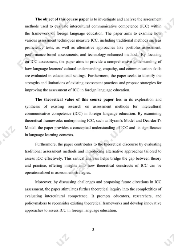 heoretical discourse by evaluating traditional assessment methods and introducing alternative approaches tailored to assess icc effectively. this critical analysis helps bridge the gap between theory and practice, offering insights into how theoretical constructs of icc can be operationalized in assessment strategies. moreover, by discussing challenges and proposing future directions in icc assessment, the paper stimulates further theoretical inquiry into the complexities of evaluating intercultural competence. it prompts educators, researchers, and policymakers to reconsider existing theoretical frameworks and develop innovative approaches to assess icc in foreign language education. ultimately, the theoretical value of this course paper lies in its contribution to advancing our understanding of icc assessment within the broader context of language education, thereby enriching theoretical perspectives on intercultural communication and competence. the tasks of this course paper include: 1. reviewing literature: conducting a thorough review of existing literature on intercultural communicative competence (icc), theoretical frameworks, and assessment methods in …