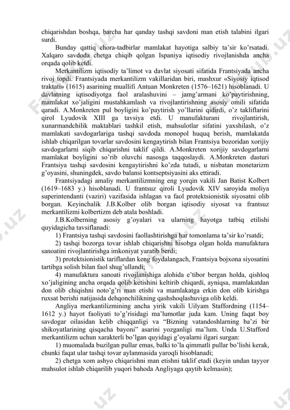 uning qimmatini keyingi merkantilistlar ilgarigidek oltin va kumushning tabiiy xususiyatidan deb qaradilar. ammo aynan ular metallistik nazariyadan pulning miqdoriy nazariyasiga va monometallizm tizimiga o’tishga sabab bo’lgan. agar dastlabki merkantilistlar pulning jamg’arish funktsiyasini asosiy deb bilgan bo’lsalar, keyingi rivojlangan merkantilistlar – muomala funktsiyasini asosiy hisobladilar. keyingi merkantilistlarning ishonchiga ko’ra, pulning qimmati uning miqdoriga nisbatan teskari bog’liqlikda, tovarlar bahosi darajasi esa pul miqdoriga to’g’ri mutanosiblikda bo’ladi. ular, pul taklifining ko’payishi unga bo’lgan talabni oshirgach, savdoni rag’batlantiradi, deb bir tomonlama hisobladilar. dastlabki merkantilistlar yevropaga, ayniqsa ispaniyaga yangi dunyodan oqib kelgan yirik miqdordagi qimmatbaho metallar mohiyatiga e’tibor qaratgan.biroq keyingi merkantilistlar bu qarashlarni inobatga olishmadi va iqtisodiyotda pulning o’rni haqida tahliliy g’oyalarini rivojlantira olishdi. pul miqdori va narxlarning umumiy bosqichi o’rtasidagi aloqa 1569 - yilda fransuz olimi jiyn bodin tomonidan taqdim etilgan. u 16 – asr davomida g’arbiy yevropada narxlarning umumiy bosqichini yuksaltirish uchun 5 ta sabab taklif etdi, asosiy – yangi dunyo kashfiyoti bo’lgan …