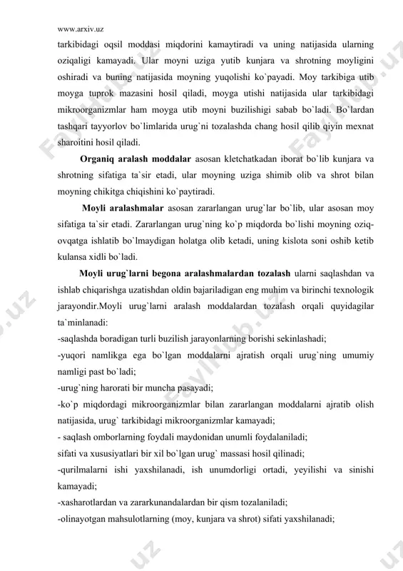 rning foydali maydonidan unumli foydalaniladi; sifati va xususiyatlari bir xil bo`lgan urug` massasi hosil qilinadi; -qurilmalarni ishi yaxshilanadi, ish unumdorligi ortadi, yeyilishi va sinishi kamayadi; -xasharotlardan va zararkunandalardan bir qism tozalaniladi; -olinayotgan mahsulotlarning (moy, kunjara va shrot) sifati yaxshilanadi; -ishlab chiqarishda moyning chikitga chiqishi kamayadi. 2. moyli urug`larni tarkibidagi aralash moddalarni tozalash usullari urug`larni aralash moddalardan tozalash usullari urug` va aralash moddalarning fizik xususiyatlarini turlicha ekanligiga asoslangan. aralash moddalar urug`dan o`lchami va shakli, zichligi, aerodinamik va magnitlanish xususiyatlari bilan farq qiladi. shu sababdan ham urug`larni tozalashda turli usullarda ishlaydigan texnologik qurilmalar ishlatiladi. 2.1.moyli urug`larni aralash moddalardan tozalash usullari. moyli urug`larni aralash moddalardan quyidagi usullar qullaniladi: -urug`ni aralashmalardan ularning o`lchami va shakli bo`yicha ajratish. bunday ajratish moy xom ashyolarni turli o`lchamdagi va shakldagi elaklarda elash orqali amalga oshiriladi. -moyli urug` va aralash moddaning aerodinamik xususiyatlarni turlicha ekanligiga asoslangan usul bunday usulda ishlashi urug` massasini havo oqimda separatsiya qilishda ishlatiladigan qurilmalarda amalga …