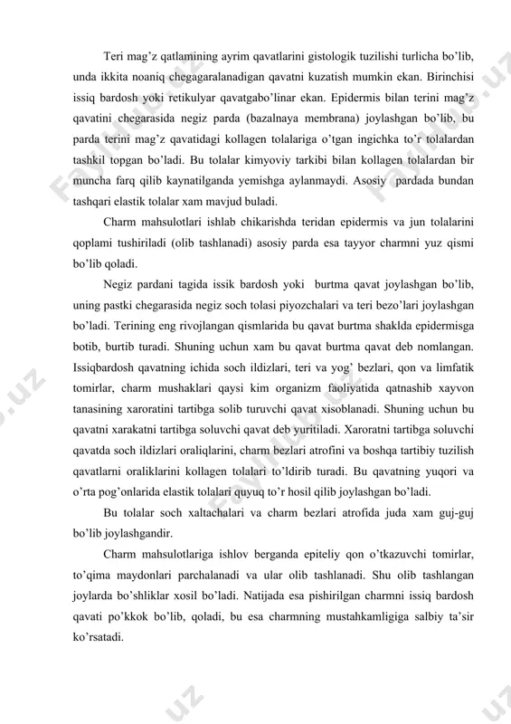 en tolalari to’ldirib turadi. bu qavatning yuqori va o’rta pog’onlarida elastik tolalari quyuq to’r hosil qilib joylashgan bo’ladi. bu tolalar soch xaltachalari va charm bezlari atrofida juda xam guj-guj bo’lib joylashgandir. charm mahsulotlariga ishlov berganda epiteliy qon o’tkazuvchi tomirlar, to’qima maydonlari parchalanadi va ular olib tashlanadi. shu olib tashlangan joylarda bo’shliklar xosil bo’ladi. natijada esa pishirilgan charmni issiq bardosh qavati po’kkok bo’lib, qoladi, bu esa charmning mustahkamligiga salbiy ta’sir ko’rsatadi. qanchalik issiqbardosh qavat rivojlangan bo’lsa, shunchalik tayyorlangan mahsulotlar quvvatsiz bo’ladi. to’r yoki retikulyar qavat issikbardosh qavati tagida joylashgan bo’lib, bu qavat charmni mustahkamligini, tarangligini cho’ziluvchanligi mexanik xususiyatni ta’minlaydi, shuning uchun ham bu qavatni mexanik qavat xam deb yuritiladi. bu qavatni to’r qavat deb yuritilishning ma’nosi. bu qavat tolalarining to’r shaklida ega bulishligidadir. bu qavatda kollagen tolasining taramlagi issiqbardosh qavatligiga nisbatan qalinroq bo’lib murakkablashgan joylashishini tashkil qiladi. adabiyotlar: 1. зокиров м.д.атамуродов к.а.хайдаров к.х. хайвонлар хом ашёси товаршуносли. тошкент, 1999 й 2. …
