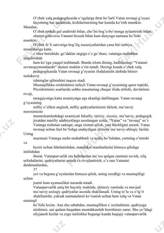 tda podsho bo’lguncha, o’z yurtingda gado bo’lganing yaxshi” “bulbul chamanni sevadi, odam vatanni” kabi maqollar, xikmatlarda shuningdek, o’zbek xalq an`anaviy pedagogikasida yurtga bo’lgan muhabbat, xalq og’zaki ijodi bilan bog’liq ravishda talqin etiluvchi xalq ertak, doston, rivoyatlarida” “alpomish”, “go’ro’g’li”, “rustamxon” va boshqa o’zbek turkumiy an`anaviy dostonlarga mehr singdirilgan. o’zbek xalq pedagogikasida o’zgalarga ibrat bo’larli vatan ravnaqi g’oyasi hayotning har qadamida, kishilarimizning har kunida ko’rish mumkin. masalan, o’zbek toshda gul undirishi bilan, cho’lni bog’u-bo’stonga aylantirishi bilan, olamni qolaversa vatanni bezash bilan ham dunyoga namuna bo’lishi mumkin. o’zbek fe`li oatvoriga bog’liq xususiyatlaridan yana biri tarbiya masalalariga katta e`tibor berishida: go’daklar ongiga o’z go’shasi, vataniga muhabbat singdirishda ham ko’zga yaqqol tashlanadi. bunda islom dining, hadislardagi “vatanni sevmoqiymondandir” dasturi muhim o’rin tutadi. hozirgi kunda o’zbek xalq pedagogikasida vatan ravnaqi g’oyasini ifodalanishi alohida bitiruv malakaviy ishninglar qilinishini taqozo etadi. mustaqillikka erishishimiz tufayli vatan ravnaqi g’oyasining qaror topishi, prezidentimiz asarlarida ushbu masalaning chuqur ifoda etilishi, davlatimiz rivoji, …