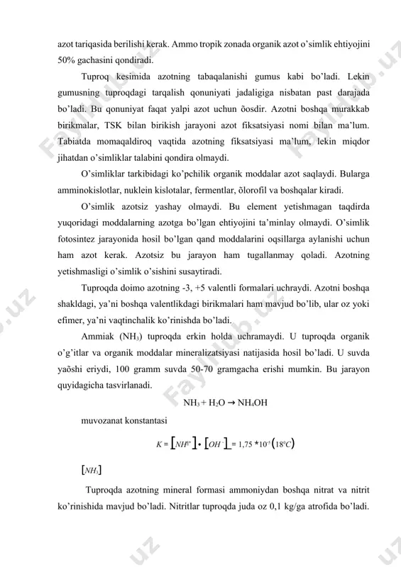 tropik zonada organik azot o’simlik ehtiyojini 50% gachasini qondiradi. tuproq kesimida azotning tabaqalanishi gumus kabi bo’ladi. lekin gumusning tuproqdagi tarqalish qonuniyati jadaligiga nisbatan past darajada bo’ladi. bu qonuniyat faqat yalpi azot uchun õosdir. azotni boshqa murakkab birikmalar, tsk bilan birikish jarayoni azot fiksatsiyasi nomi bilan ma’lum. tabiatda momaqaldiroq vaqtida azotning fiksatsiyasi ma’lum, lekin miqdor jihatdan o’simliklar talabini qondira olmaydi. o’simliklar tarkibidagi ko’pchilik organik moddalar azot saqlaydi. bularga amminokislotlar, nuklein kislotalar, fermentlar, õlorofil va boshqalar kiradi. o’simlik azotsiz yashay olmaydi. bu element yetishmagan taqdirda yuqoridagi moddalarning azotga bo’lgan ehtiyojini ta’minlay olmaydi. o’simlik fotosintez jarayonida hosil bo’lgan qand moddalarini oqsillarga aylanishi uchun ham azot kerak. azotsiz bu jarayon ham tugallanmay qoladi. azotning yetishmasligi o’simlik o’sishini susaytiradi. tuproqda doimo azotning -3, +5 valentli formalari uchraydi. azotni boshqa shakldagi, ya’ni boshqa valentlikdagi birikmalari ham mavjud bo’lib, ular oz yoki efimer, ya’ni vaqtinchalik ko’rinishda bo’ladi. ammiak (nh3) tuproqda erkin holda uchramaydi. u tuproqda organik o’g’itlar …