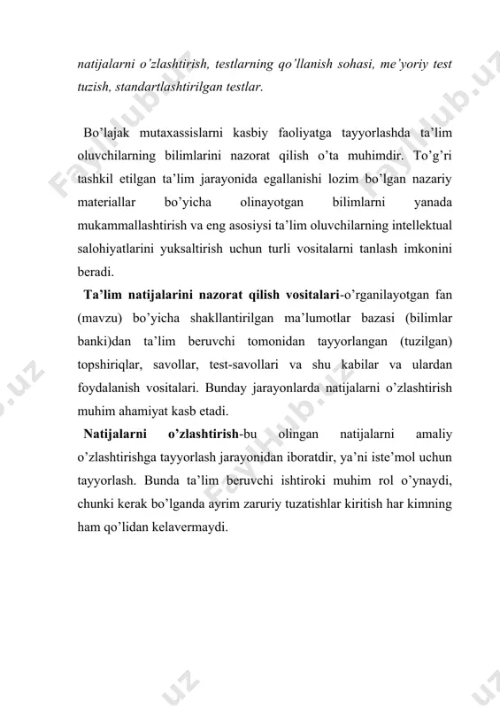 qilish mumkin; · hamma ta’lim oluvchilarda bir xil qiyinchilikdagi savollar berilib, hammasiga bir xil sharoit yaratiladi; · test natijalarini ta’lim beruvchi tomonidan tezkorlik bilan (operativ) tekshirish mumkin; · turli guruhdagi ta’lim oluvchilar bilimini solishtirish, qo’llanilayotgan metodning samaradorligini aniqlash mumkin; · ta’lim jarayonida uchraydigan kamchiliklarda aniqlash mumkin. ta’lim natijalarini baholashda reyting tizimining test usuli keyingi paytlarda iste’molda keng foydalanilmoqda. test-biror bir faoliyatni bajarish uchun ma’lum darajadagi bilimni egallashga qaratilgan topshiriqdir. test to’g’ri bajarilganligini o’lchash va baholash maqsadida har bir testga ekspert metodi yordamida etolon ishlab chiqiladi. umuman olganda test so’zi inglizchadan olingan bo’lib, u sinov, tekshirish, tadqiqot ma’nolarini bildirib “sinalayotgan shaxsning psixologik xususiyatlarini, shuningdek, intellektual rivoji, qobiliyati va malakasini tekshirishda qo’llaniladigan standart mashqlar” demakdir. pedagogik va uslubiy adabiyotlarni tahlil qilish natijasida didaktik testlar quyidagi ikki guruhga ajratiladi: · nazariy bilimlarni nazorat qiluvchi, malaka va qobiliyatlarni tekshiruvchi o’zlashtirish testlari; · real o’quv imkoniyatlari bo’yicha (yu.babanskiy) diagnostika testlari hamda umumiy va maxsus (masalan, …