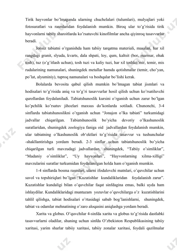 i ifodalovchi matnlari, o’quvchilar uchun savol va topshiriqlari bo’lgan “kuzatishlar kundaliklaridan foydalanish zarur”. kuzatishlar kundaligi bilan o’quvchilar faqat sinfdagina emas, balki uyda ham ishlaydilar. kundaliklaridagi muntazam yozuvlar o’quvchilarga o’z kuzatishlarini tahlil qilishga, tabiat hodisalari o’rtasidagi sabab bog’lanishlarni, shuningdek, tabiat va odamlar mehnatining o’zaro aloqasini aniqlashga yordam beradi. xarita va globus. o’quvchilar 4-sinfda xarita va globus to’g’risida dastlabki tasavvurlarni oladilar, shuning uchun sinfda o’zbekiston respublikasining tabiiy xaritasi, yarim sharlar tabiiy xaritasi, tabiiy zonalar xaritasi, foydali qazilmalar xaritasi bo’lishi kerak. shuningdek atrof joyning shartli belgilariga ega bo’lgan yirik masshtabli rejasi va o’quvchilar yashayotgan hamda o’qiyotgan shahar yoki aholi punktining rejasidan ham foydalaniladi. o’quvchilarning sinfda va uyda individual ishlashlariga mo’ljallangan “bizning vatanimiz” atlasi, shuningdek 4-sinf uchun kontur xaritalar keng qo’llaniladi. sinfdagi ishda diametri 42,5 sm li katta globusdan, individual ishda esa diametri 15 sm li globusdan foydalaniladi. proektsion apparatlar. proektsion apparatlarga shishadagi diapozitivlarni namoyish qiladigan proektsion chiroq, tiniq pardadagi diapozitivlarni namoyish qiladigan kadaskop …
