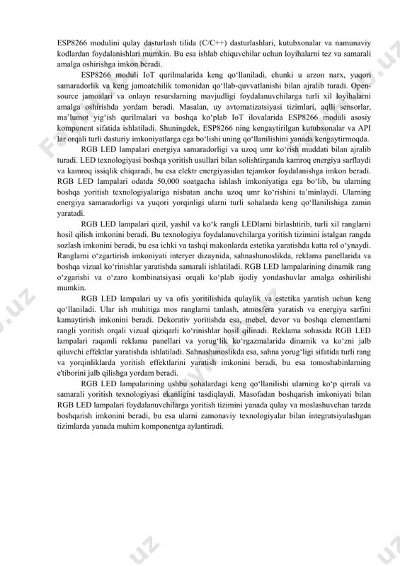kengaytirilgan funksiyalar va qo‘llab-quvvatlash imkoniyatlarini taqdim etadi. ushbu dasturlash muhitlari orqali foydalanuvchilar esp8266 modulini qulay dasturlash tilida (c/c++) dasturlashlari, kutubxonalar va namunaviy kodlardan foydalanishlari mumkin. bu esa ishlab chiquvchilar uchun loyihalarni tez va samarali amalga oshirishga imkon beradi. esp8266 moduli iot qurilmalarida keng qo‘llaniladi, chunki u arzon narx, yuqori samaradorlik va keng jamoatchilik tomonidan qo‘llab-quvvatlanishi bilan ajralib turadi. open-source jamoalari va onlayn resurslarning mavjudligi foydalanuvchilarga turli xil loyihalarni amalga oshirishda yordam beradi. masalan, uy avtomatizatsiyasi tizimlari, aqlli sensorlar, ma’lumot yig‘ish qurilmalari va boshqa ko‘plab iot ilovalarida esp8266 moduli asosiy komponent sifatida ishlatiladi. shuningdek, esp8266 ning kengaytirilgan kutubxonalar va api lar orqali turli dasturiy imkoniyatlarga ega bo‘lishi uning qo‘llanilishini yanada kengaytirmoqda. rgb led lampalari energiya samaradorligi va uzoq umr ko‘rish muddati bilan ajralib turadi. led texnologiyasi boshqa yoritish usullari bilan solishtirganda kamroq energiya sarflaydi va kamroq issiqlik chiqaradi, bu esa elektr energiyasidan tejamkor foydalanishga imkon beradi. rgb led lampalari odatda 50,000 …