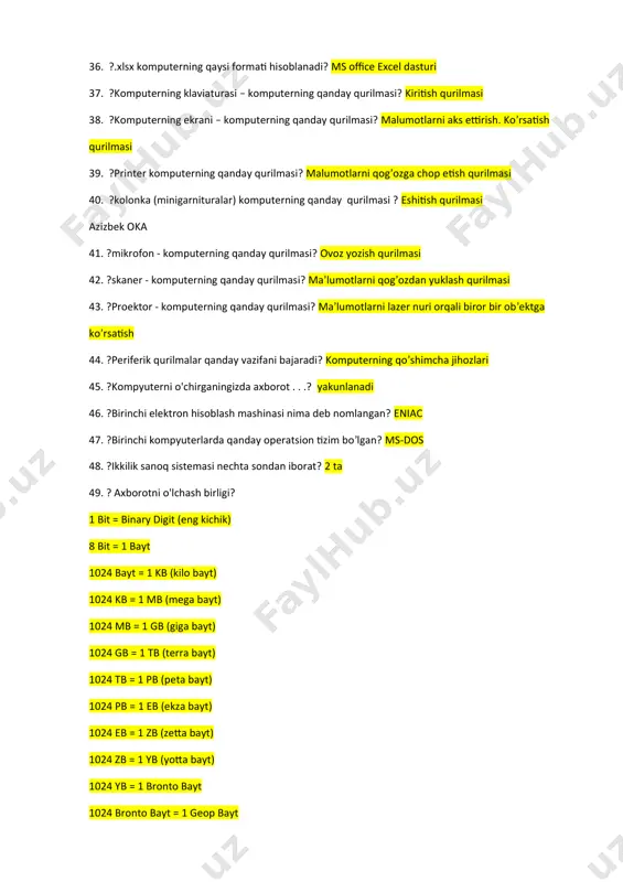 xborot . . .? yakunlanadi 46. ?birinchi elektron hisoblash mashinasi nima deb nomlangan? eniac 47. ?birinchi kompyuterlarda qanday operatsion tizim bo’lgan? ms-dos 48. ?ikkilik sanoq sistemasi nechta sondan iborat? 2 ta 49. ? axborotni o'lchash birligi? 1 bit = binary digit (eng kichik) 8 bit = 1 bayt 1024 bayt = 1 kb (kilo bayt) 1024 kb = 1 mb (mega bayt) 1024 mb = 1 gb (giga bayt) 1024 gb = 1 tb (terra bayt) 1024 tb = 1 pb (peta bayt) 1024 pb = 1 eb (ekza bayt) 1024 eb = 1 zb (zetta bayt) 1024 zb = 1 yb (yotta bayt) 1024 yb = 1 bronto bayt 1024 bronto bayt = 1 geop bayt geop bayt - eng yuqori xotiradir 50. ?sichqonchaning chap tugmachasini bir marta bosish bilan quyidagilar ishlatilishi mumkin: obyektni tanlash. 51. ? sichqonchaning ikkita marta chap tomonini bosib . . . obyektni ishga tushirish …