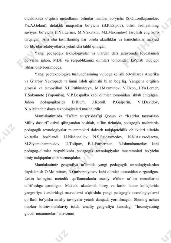 rnini yoritish; · yangi pedagogik texnologiyalarning tasnifi va turlarini, ulardan ta’lim jarayonida foydalanish uslubiyotini o‘rganish; · yangi pedagogik texnologiyalarning ilmiy-nazariy asoslari, maqsadi va vazifalari, o‘qitish samaradorligini oshirishdagi ahamiyatini tushuntirish; -“insoniyatning global muammolari” mavzusini o‘qitishda innovatsion texnologiyalardan foydalanish bo‘yicha amaliy tavsiyalar dars ishlanmalari tayyorlash. tadqiqotning ilmiy yangiligi. tadqiqotning ilmiy yangiligi bu akademik litsey va kasb-hunar kollejlarida o‘qitiladigan amaliy geografiya kursi bo‘yicha darsliklar va o‘quv qo‘llanmalarni ilmiy jihatdan tahlil qilish, “insoniyatning global muammolari” mavzusiga mos yangi pedagogik texnologiyalarga asoslangan metod va usullarni o‘rganish, ulardan dars jarayonida samarali foydalanish va talabalarning fanga qiziqishini oshirish hisoblanadi. tadqiqotning amaliy ahamiyati sifatida shuni aytish mumkinki, dars berish jarayonida yangi pedagogik texnologiyalarga asoslangan metod va usullardan foydalanilganda talabalarning mustaqil bilim olishga va o‘rganishga bo‘lgan qiziqishi ortadi, shuningdek, o‘rganilgan har bir global muammolar haqida yaqqol tasavvur hosil bo‘ladi. bmida tavsiya etilgan dars ishlanmalaridan akademik litsey va kasb-hunar kollejlari amaliy geografiya kursi bo‘yicha “insoniyatning global muammolari” mavzularini o‘tishda foydalanish …