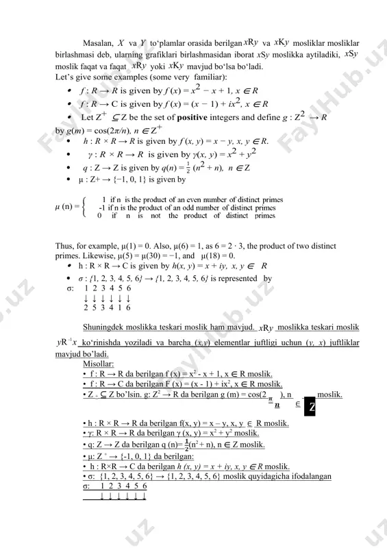 oziladi va barcha (x,y) elementlar juftligi uchun (y, x) juftliklar mavjud bo’ladi. misollar: • f : r → r da berilgan f (х) = х2 - х + 1, х ∈ r moslik. • f : r → c da berilgan f (х) = (х - 1) + ix2, х ∈ r moslik. • z + ⊆ z bo’lsin. g: z2 → r da berilgan g (m) = cos(2 ), n moslik. • h : r × r → r da berilgan f(x, y) = x – y, x, y r moslik. • γ: r × r → r da berilgan γ (х, у) = х2 + у2 moslik. • q: z → z da berilgan q (n)= (n2 + n), n ∈ z moslik. • μ: z + → {-1, 0, 1} da berilgan: • h : r×r → с da berilgan h (х, у) = х + iу, …