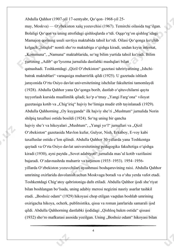 or 1907 yil 17 sentyabrda qo‘qonning ko‘mir bozori mahallasida temirchi oilasida tug‘ildi. yozuvchi bu haqda o‘z tarjimai holida shunday yozgan: «men 1907 yil kuzda, chorshanba kuni -17 sentyabrda qo‘qonning ko‘mir bozori mahallasida tug‘ilganman. otam temirchi edi». uning bolaligi qo‘qon atrofidagi yaypan, kudash, buvayda, olqor, oqqo‘rg‘on singari qishloqlarda o‘tadi. abdulla dastlab buvaydadagi eski maktabda o‘qiydi, keyin oqqo‘rg‘ondagi jadid maktabida, qo‘qondagi internatda, 1922-24 yillar mobaynida esa qo‘qonda ochilgan o‘qituvchilar tayyorlaydigan texnikumda tahsil oladi. u 1926, yilda samdu ning tayyorlov fakultetini bitiradi va 1930 yilga qadar o’rta osiyo davlat universitetining pedagogika fakultetida o‘qnydi. umri davomida barakali ijod qildi, «qizil o’zbekiston», «mushtum», xotin-qizlar gazetasi «yangi yo‘l» da «nish», «norin shilpiq», «mavlono kufur», «guluyor», «erkaboy», «e-boy» imzolari bilan qatnashib turgan. chexovni o‘ziga ustoz deb bilgan. abdulla qahhor 1968 yil 25 mayda moskvada vafot etdi. abdulla qahhor pushkinning «kapitan qizi» qissasini, gogolning «uylanish» va «revizor» komediyalarini, rafiqasi kibriyo qahharova bilan birga tolstoyning «urush va tinchlik» asarini …