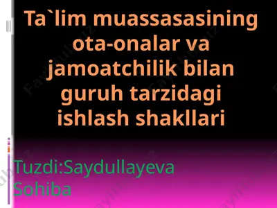 ta'lim muassasasining ota-onalar va jamoatchilik bilan guruh tarzidagi ishlash shakllari — PPTX