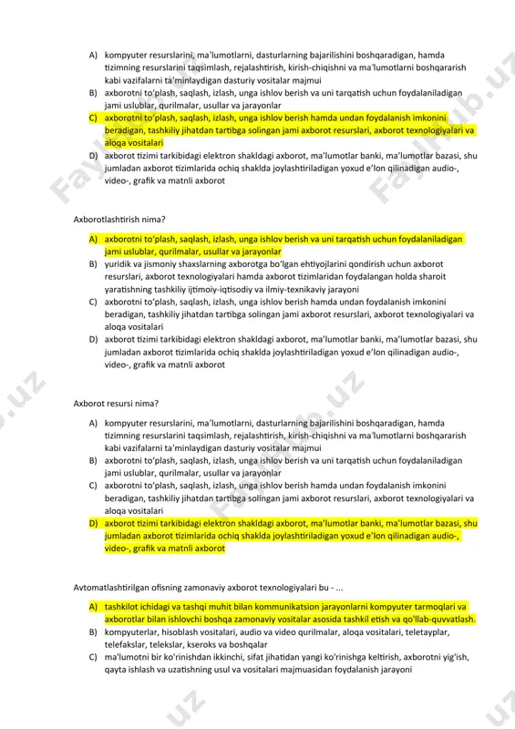 roit yaratishning tashkiliy ijtimoiy-iqtisodiy va ilmiy-texnikaviy jarayoni tushuniladi. d) axborot tizimi tarkibidagi elektron shakldagi axborot, ma'lumotlar banki, ma'lumotlar bazasi, shu jumladan axborot tizimlarida ochiq shaklda joylashtiriladigan yoxud e'lon qilinadigan audio-, video-, grafik va matnli axborot tushuniladi. axborot tizimi nima? a) kompyuter resurslarini, maʼlumotlarni, dasturlarning bajarilishini boshqaradigan, hamda tizimning resurslarini taqsimlash, rejalashtirish, kirish-chiqishni va maʼlumotlarni boshqararish kabi vazifalarni taʼminlaydigan dasturiy vositalar majmui b) axborotni to‘plash, saqlash, izlash, unga ishlov berish va uni tarqatish uchun foydalaniladigan jami uslublar, qurilmalar, usullar va jarayonlar c) axborotni to‘plash, saqlash, izlash, unga ishlov berish hamda undan foydalanish imkonini beradigan, tashkiliy jihatdan tartibga solingan jami axborot resurslari, axborot texnologiyalari va aloqa vositalari d) axborot tizimi tarkibidagi elektron shakldagi axborot, ma’lumotlar banki, ma’lumotlar bazasi, shu jumladan axborot tizimlarida ochiq shaklda joylashtiriladigan yoxud e’lon qilinadigan audio-, video-, grafik va matnli axborot axborotlashtirish nima? a) axborotni to‘plash, saqlash, izlash, unga ishlov berish va uni tarqatish uchun foydalaniladigan jami uslublar, qurilmalar, …
