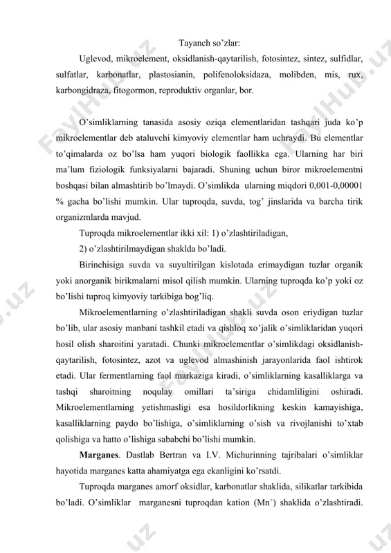 o’lishiga sababchi bo’lishi mumkin. marganes. dastlab bertran va i.v. michurinning tajribalari o’simliklar hayotida marganes katta ahamiyatga ega ekanligini ko’rsatdi. tuproqda marganes amorf oksidlar, karbonatlar shaklida, silikatlar tarkibida bo’ladi. o’simliklar marganesni tuproqdan kation (mn+) shaklida o’zlashtiradi. uning o’simlikdagi o’rtacha miqdori 0,001 % yoki 1 mg/kg quruq massa hisobida bo’ladi. ayniqsa o’simliklarning barglarida ko’p to’planadi. masalan, kruglovaning ko’rsatishi boyicha, 100 g quruq massa hisobiga marganes g’o’za barglarida-24 mg, poyasida – 2 mg, chanoklarda – 4 mg, chigitda – 2 mg va tolasida – 1 mg bular ekan. marganes fotosintez jarayonida ishtirok etib, suvning fotolizi va kislorodning ajralib chiqishi, so2 ning qaytarilishida muhim rol oynaydi. bu mikroelement o’simliklarda shakarlarning sintez qilishini va uning barglardan boshqa organlariga oqimini kuchaytiradi. marganes nafas olish jarayonida ham ishtirok etib, krebs siklidagi malatdegidrogenaza va izositratdegidrogenaza fermentlarini faollashtiradi. marganes o’simliklarning azot o’zlashtirish jarayonida ham faol ishtirok etadi. nitratlarni o’zlashtirganda qaytaruvchi, ammoniy holdagi azotni o’zlashtirishda esa oksidlovchi sifatida ishtirok etadi. …