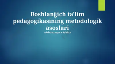 boshlanĝich ta'lim pedagogikasining metodologik asoslari — PPTX