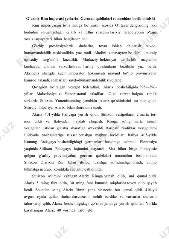 0-yil avgust oyida qullar shahar darvozasini ochib berdilar va varvarlar shaharni talon-taroj qilib, alarix boshchiligidagi qo‘shin janubga yurish qildilar. yo‘lda kasallangan alarix 40 yoshida vafot etdi. vestgotlar bir necha yildan keyin (419-yil) akvitaniyada o‘z qirolliklarini tuzdilar.stilixon o‘limidan keyin rimni himoya qiladigan birorta sarkarda qolmadi. 407-yilda rimliklar britaniyadan chiqib ketishga majbur boidilar. janubiy-sharqiy galliyada birgund qabilalari ispaniyaning shimoli g'arbida svevlar o‘rnashib olgan afrikada poytaxti karfagen bo‘lgan vendal qirolligi tashkil topdi . g’arbiy rim imperasining qulashi pannoniyada kelib chiqishi markaziy osiyo chomlaridan bo‘lgan xunnlar o‘mashib rimga katta xavf soldilar. atilla (434— 453-yillar) g‘ayratli sarkarda edi. u xunnlar va boshqa qabilalami birlashtirib, markaziy yevropada ko'chmanchilarni kuchli davlatini tuzdi. xunnlar bolqonga va g‘arbiy provinsiyalarga yurish qildilar. ular 450-yil boshida galliyaga bostirib kirdilar. xunnlarga qarshi rimlik sarkarda flaviy aetsiy frank, alan, burgund, vestgot va boshqa qabilalar ittifoqini tuzdi. hal qiluvchi jang ispaniya va fransiya chegarasidagi katalun dalasida 451-yil iyunida bo‘lib o‘tdi. got tarixchisi iordanning ma’lumotiga …