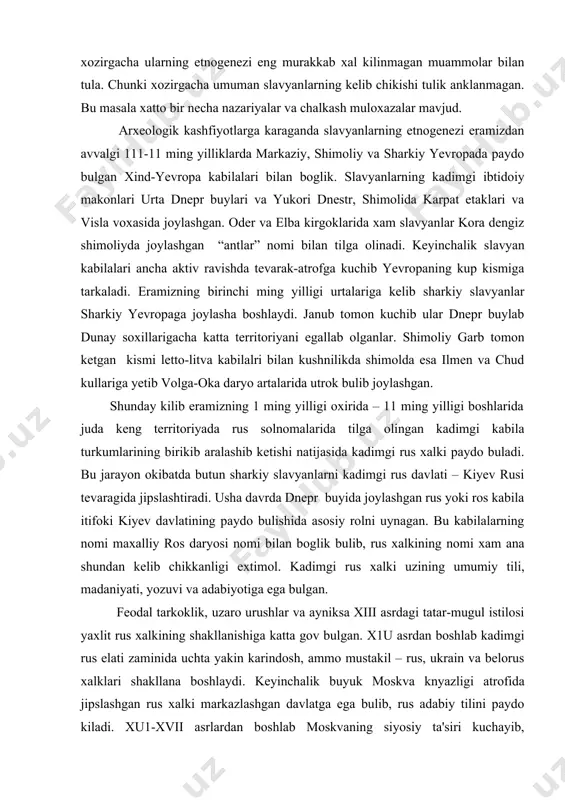 lanishiga katta gov bulgan. x1u asrdan boshlab kadimgi rus elati zaminida uchta yakin karindosh, ammo mustakil – rus, ukrain va belorus xalklari shakllana boshlaydi. keyinchalik buyuk moskva knyazligi atrofida jipslashgan rus xalki markazlashgan davlatga ega bulib, rus adabiy tilini paydo kiladi. xu1-xvii asrlardan boshlab moskvaning siyosiy ta'siri kuchayib, kudratlashgan rus davlati kam axoliga ega shimoliy va janubiy rayonlarga, ural va sibir tomonlarga uzluksiz ravishda bostirib kirib, uzining etnik territoriyasini ancha kengaytirdi. ruslar kuyi volgabuyi va shimoliy kavkazni xam egallaganlar. xvii1-x1x asrlarda rossiya chegarasi baltika buyi, kora dengiz soxillari, zakavkazye, urta osiyo, kozogiston va uzok shark rayonlarigacha chuzilgan va ruslarning ayrim kismi kuchib borib joylashgan. ular maxalliy xalklar bilan yakinlashib xujalik va madaniy jixatdan tub axoliga zur ta'sir kursatganlar, uz navbatida boy maxalliy xujalik tajribasiga va madaniyat yutuklarini uzlashtirganlar. ruslarning juda keng territoriyada turli tabiiy sharoitlarda joylashganligi ularni ikkita katta turkumga – shimoliy va janubiy rus (velikorus) larga bulinishiga sabab bulgan. …