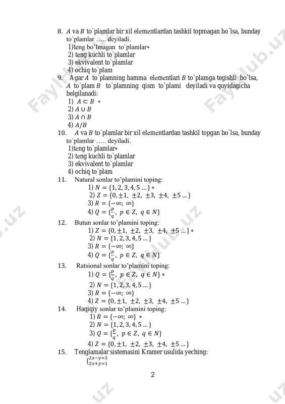 5 … } 3) 𝑄 = { 𝑝 𝑞 , 𝑝 ∈ 𝑍, 𝑞 ∈ 𝑁} 4) 𝑍 = {0, ±1, ±2, ±3, ±4, ±5 … } 15. tenglamalar sistemasini kramer usulida yeching: {2𝑥+𝑦=1 2𝑥−𝑦=3 3 1) (1;-1) ∗ 2) (3;-4) 3) (0;2) 4) (-1;2) 16. tenglamalar sistemasini kramer usulida yeching: { 𝑥−𝑦=3 2𝑥−𝑦=7 1) (4;1) ∗ 2) (1;4) 3) (0;2) 4) (-1;2) 17. a={1; 2; 3;5}, b={3; 4; 5; 7} to’plamlarning kesishmasini toping. 1) {3,5} ∗ 2) {1; 2; 3} 3) {3; 4; 5; 7} 4) {1; 2; 3; 4; 5; 7} 18. tenglamalar sistemasini yeching va x+y ni toping: { 𝑥−𝑦=1 𝑥+𝑦=5 1) 5 ∗ 2) 4 3) 0 4) -1 19. tenglamalar sistemasini gauss usulida yeching va 𝑥 ∙ 𝑦 ni toping: { 3𝑥−𝑦=8 3𝑥+2𝑦=11 5) 3 ∗ 6) 4 7) 0 8) -6 20. a \ b toping, agar a = {13, 22, 25}, b = …