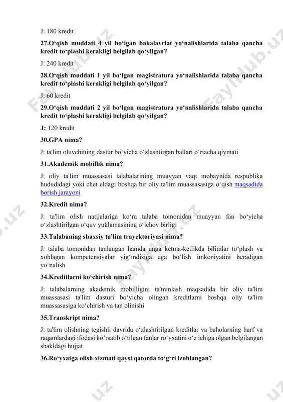 ymati 31.akademik mobillik nima? j: oliy ta'lim muassasasi talabalarining muayyan vaqt mobaynida respublika hududidagi yoki chet eldagi boshqa bir oliy ta'lim muassasasiga o‘qish maqsadida borish jarayoni 32.kredit nima? j: ta'lim olish natijalariga ko‘ra talaba tomonidan muayyan fan bo‘yicha o‘zlashtirilgan o‘quv yuklamasining o‘lchov birligi 33.talabaning shaxsiy ta'lim trayektoriyasi nima? j: talaba tomonidan tanlangan hamda unga ketma-ketlikda bilimlar to‘plash va xohlagan kompetensiyalar yig‘indisiga ega bo‘lish imkoniyatini beradigan yo‘nalish 34.kreditlarni ko‘chirish nima? j: talabalarning akademik mobilligini ta'minlash maqsadida bir oliy ta'lim muassasasi ta'lim dasturi bo‘yicha olingan kreditlarni boshqa oliy ta'lim muassasasiga ko‘chirish va tan olinishi 35.transkript nima? j: ta'lim olishning tegishli davrida o‘zlashtirilgan kreditlar va baholarning harf va raqamlardagi ifodasi ko‘rsatib o‘tilgan fanlar ro‘yxatini o‘z ichiga olgan belgilangan shakldagi hujjat 36.ro‘yxatga olish xizmati qaysi qatorda to‘g‘ri izohlangan? j: ta'lim jarayonini boshqarish axborot tizimlari va dasturiy mahsulotlardan foydalanib professor-o‘qituvchilar, hodimlar va talabalar bo‘yicha ta'lim jarayoniga oid ma'lumotlar bazasini shakllantirishni, shuningdek, talabalarning barcha o‘quv natijalarini …