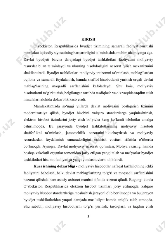 yati haqida to‘liq, ishonchli va o‘z vaqtida axborot olish imkoniyati yaratiladi. kurs ishining predmeti - byudjet tashkilotlarida moliyaviy hisobotlarni yuritishni tartibga soluvchi me’yoriy-huquqiy hujjatlar, amaldagi hisob siyosati, moliyaviy nazorat mexanizmlari va ularni amaliyotda qo‘llash jarayonidan iboratdir. bu predmet doirasida moliyaviy hisobotlarning shakllari, mazmuni, tasdiqlash tartibi va hisobotlarning yuqori tashkilotlarga taqdim etilish jarayoni batafsil o‘rganiladi. kurs ishining maqsadi - byudjet tashkilotlarida moliyaviy hisobotlarni tuzish, tasdiqlash va taqdim qilish tartibini nazariy hamda amaliy jihatdan tahlil qilish, ularning samaradorligini baholash va mavjud muammolarni aniqlagan holda takomillashtirish bo‘yicha ilmiy asoslangan takliflar ishlab chiqishdan iboratdir. ushbu maqsadga erishish uchun quyidagi vazifalar belgilangan: 1. moliyaviy hisobotlarning mazmuni va ularning davlat moliyasidagi ahamiyatini yoritish; 2. hisobotlarni tartibga soluvchi me’yoriy-huquqiy asoslarni tahlil qilish; 3. byudjet tashkilotlarida moliyaviy hisobotlarni tuzish, tasdiqlash va taqdim qilish jarayonini amaliy jihatdan o‘rganish; 4. amaliyotda uchraydigan kamchiliklar va muammolarni aniqlash; 5. hisobotlarni takomillashtirish va xalqaro standartlarga moslashtirish bo‘yicha takliflar ishlab chiqish. kurs ishining tuzilishi …