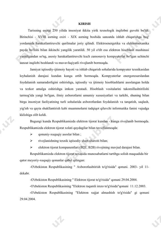 ga imkon yaratadi. hisoblash vositalarini takomillashtirilishi tarmog'ida yangi bo'lgan, ilmiy axborotlarni umumiy xususiyatlari va tarkibi, shuning bilan birga insoniyat faoliyatining turli sohalarida axborotlardan foydalanish va tarqatish, saqlash, yig'ish va qayta shakllantirish kabi muammolarni tadqiqot qiluvchi informatika fanini vujudga kklishiga olib keldi. bugungi kunda respublikamizda elektron tijorat kundan - kunga rivojlanib bormoqda. respublikamizda elektron tijorat xolati quydagilar bilan tavsiflanmoqda: · qonuniy-xuquqiy asoslar bilan ; · rivojlanishning texnik iqtisodiy shart-sharoiti bilan; · elektron tijorat kompanentlari (b2e, b2b) rivojining mavjud darajasi bilan. respublikamizda elektron tijorat soxasida munosabatlarni tartibga solish maqsadida bir qator meyoriy-xuquqiy qonunlar qabul qilingan: -o'zbekiston respublikasining " axborotlashtirish to'g'risida" qonuni. 2003- yil 11-dekabr. -o'zbekiston respublikasining " elektron tijorat to'g'risida" qonuni 29.04.2004. -o'zbekiston respublikasining "elektron raqamli imzo to'g'risida"qonuni 11.12.2003. -o'zbekiston respublikasining "elektron xujjat almashish to'g'risida" gi qonuni 29.04.2004. -o'zbekiston respublikasining " elektron to'lov to'g'risida" qonuni. 2003- yil 11-dekabr. mazkur qonunlarga muvofiq dasturlar xam ishlab chiqish ishlari olib borilmoqda: -o'zbekiston respublikasida 2010- yilgacha …