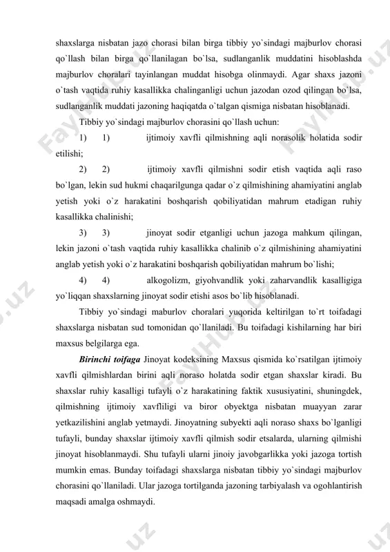 usiyatini anglab yetishiga to`sqinlik qiluvchi holatning mavjudligi; g) sodir etilgan qilmishning xususiyati va shaxsning ruhiy holati tibbiy yo`sindagi majburlov chorasini qo`llashni taqozo etishi kabi shartlar mavjud bo`lishi lozim. uchinchi toifaga jazoni o`tash vaqtida ruhiy kasallikka chalingan shaxslar kiradi. ular jazoni o`tash vaqtida o`z harakatining ahamiyatini anglamaydi va o`z harakatlarini boshqara olmaydi. bunday hollarda ularga nisbatan qamoq va jazoni ijro etish muaasasasi boshlig`ining qarori bilan sud-psixiatriya ekspertizasi tayinlanadi. to`rtinchi toifadagi shaxslarga qonun jinoyatni aqli raso holatda sodir etgan, ammo alkogolizm, giyohvandlik yoki zaharvandlikka yo`liqqanligi tufayli tibbiy yo`sindagi majburlov chorasiga muhtoj bo`lganlar kiradi. alkogolizm, giyohvandlik yoki zaharvandlikka yo`liqqan shaxslar ham umumiy asoslarga ko`ra jinoiy javobgarlik va jazoga tortiladilar. ularga nisbatan majburiy davolash choralari jinoiy jazo bilan bir qatorda qo`llaniladi. tibbiy yo`sindagi majburlov choralarini qo`llash qonuniylik, insonparvarlik, inson va fuqarolarning huquqlarini himoya qilish kabi prinsiplarga asoslanadi tibbiy yo`sindagi majburlov choralari qo`llanilgan shaxslarning huqulari, ularga berilgan kafolatlar o`zbekiston respublikasining 2000- yil 31- avgustdagi «psixiatriya …