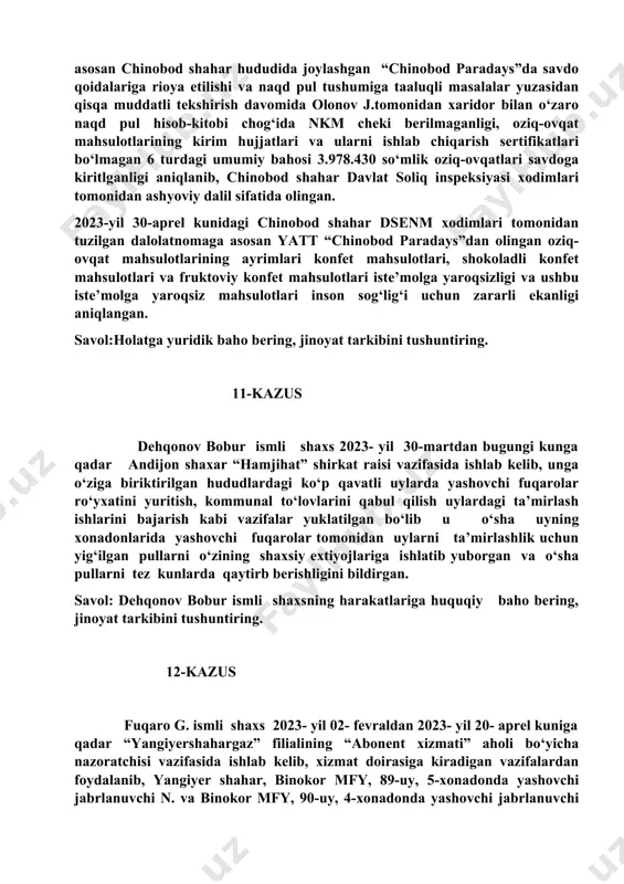 ig‘i uchun zararli ekanligi aniqlangan. savol:holatga yuridik baho bering, jinoyat tarkibini tushuntiring. 11-kazus dehqonov bobur ismli shaxs 2023- yil 30-martdan bugungi kunga qadar andijon shaxar “hamjihat” shirkat raisi vazifasida ishlab kelib, unga o‘ziga biriktirilgan hududlardagi ko‘p qavatli uylarda yashovchi fuqarolar ro‘yxatini yuritish, kommunal to‘lovlarini qabul qilish uylardagi ta’mirlash ishlarini bajarish kabi vazifalar yuklatilgan bo‘lib u o‘sha uyning xonadonlarida yashovchi fuqarolar tomonidan uylarni ta’mirlashlik uchun yig‘ilgan pullarni o‘zining shaxsiy extiyojlariga ishlatib yuborgan va o‘sha pullarni tez kunlarda qaytirb berishligini bildirgan. savol: dehqonov bobur ismli shaxsning harakatlariga huquqiy baho bering, jinoyat tarkibini tushuntiring. 12-kazus fuqaro g. ismli shaxs 2023- yil 02- fevraldan 2023- yil 20- aprel kuniga qadar “yangiyershahargaz” filialining “abonent xizmati” aholi bo‘yicha nazoratchisi vazifasida ishlab kelib, xizmat doirasiga kiradigan vazifalardan foydalanib, yangiyer shahar, binokor mfy, 89-uy, 5-xonadonda yashovchi jabrlanuvchi n. va binokor mfy, 90-uy, 4-xonadonda yashovchi jabrlanuvchi d.ning xonadonida tabiiy gaz o‘lchash asboblari olib tashlangan holda tabiiy gaz tarmog‘iga noqonuniy …