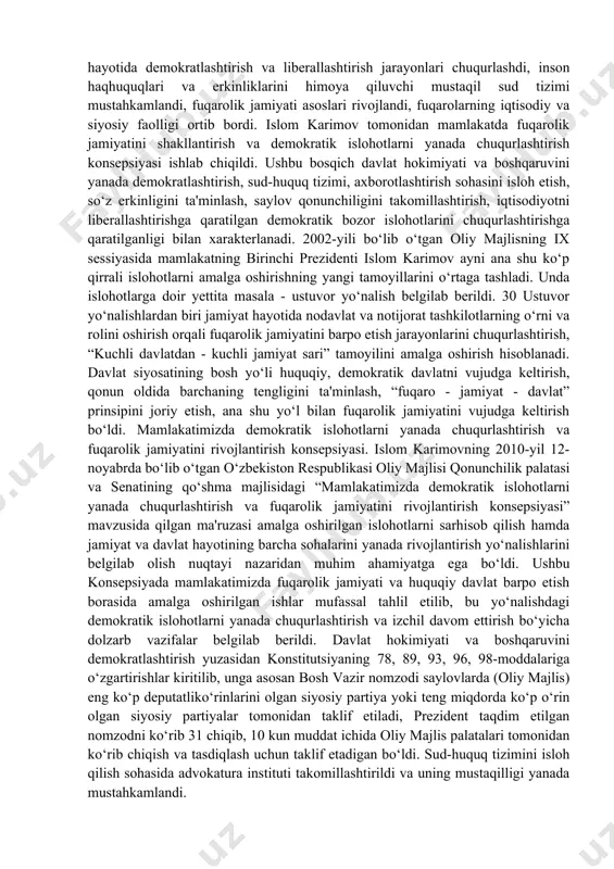 qurlashdi, inson haqhuquqlari va erkinliklarini himoya qiluvchi mustaqil sud tizimi mustahkamlandi, fuqarolik jamiyati asoslari rivojlandi, fuqarolarning iqtisodiy va siyosiy faolligi ortib bordi. islom karimov tomonidan mamlakatda fuqarolik jamiyatini shakllantirish va demokratik islohotlarni yanada chuqurlashtirish konsepsiyasi ishlab chiqildi. ushbu bosqich davlat hokimiyati va boshqaruvini yanada demokratlashtirish, sud-huquq tizimi, axborotlashtirish sohasini isloh etish, so‘z erkinligini ta'minlash, saylov qonunchiligini takomillashtirish, iqtisodiyotni liberallashtirishga qaratilgan demokratik bozor islohotlarini chuqurlashtirishga qaratilganligi bilan xarakterlanadi. 2002-yili bo‘lib o‘tgan oliy majlisning ix sessiyasida mamlakatning birinchi prezidenti islom karimov ayni ana shu ko‘p qirrali islohotlarni amalga oshirishning yangi tamoyillarini o‘rtaga tashladi. unda islohotlarga doir yettita masala - ustuvor yo‘nalish belgilab berildi. 30 ustuvor yo‘nalishlardan biri jamiyat hayotida nodavlat va notijorat tashkilotlarning o‘rni va rolini oshirish orqali fuqarolik jamiyatini barpo etish jarayonlarini chuqurlashtirish, “kuchli davlatdan - kuchli jamiyat sari” tamoyilini amalga oshirish hisoblanadi. davlat siyosatining bosh yo‘li huquqiy, demokratik davlatni vujudga keltirish, qonun oldida barchaning tengligini ta'minlash, “fuqaro - jamiyat - …
