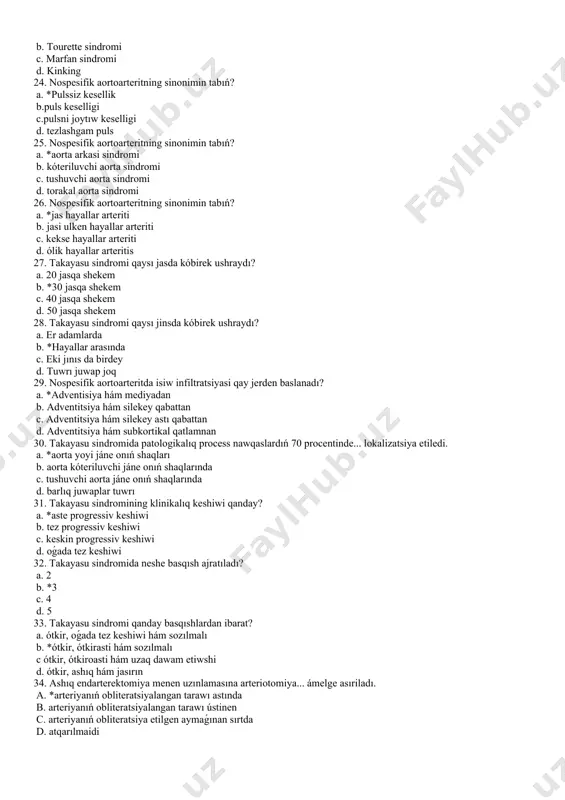rtografiya b. seldinger boyınsha aortoarteriografiya c. rentgen kontrastlı angiografiya d. rentgen kontrastlı dopler skopiyasi 22. termografiyada temperatura... kóterilganda ıssılıq assimetriyasi patologikalıq esaplanadı? 167 betm. i. kuzin a. *0, 6 b. 0. 8 c. 3 d. 6 23. nospesifik aortoarteritning sinonimin tabıń? a. *takayasu sindromi b. tourette sindromi c. marfan sindromi d. kinking 24. nospesifik aortoarteritning sinonimin tabıń? a. *pulssiz kesellik b.puls keselligi c.pulsni joytıw keselligi d. tezlashgam puls 25. nospesifik aortoarteritning sinonimin tabıń? a. *aorta arkasi sindromi b. kóteriluvchi aorta sindromi c. tushuvchi aorta sindromi d. torakal aorta sindromi 26. nospesifik aortoarteritning sinonimin tabıń? a. *jas hayallar arteriti b. jasi ulken hayallar arteriti c. kekse hayallar arteriti d. ólik hayallar arteritis 27. takayasu sindromi qaysı jasda kóbirek ushraydı? a. 20 jasqa shekem b. *30 jasqa shekem c. 40 jasqa shekem d. 50 jasqa shekem 28. takayasu sindromi qaysı jinsda kóbirek ushraydı? a. er adamlarda b. *hayallar arasında c. eki jınıs …