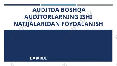 auditda boshqa auditorlarning ishi natijalaridan foydalanish — PPTX