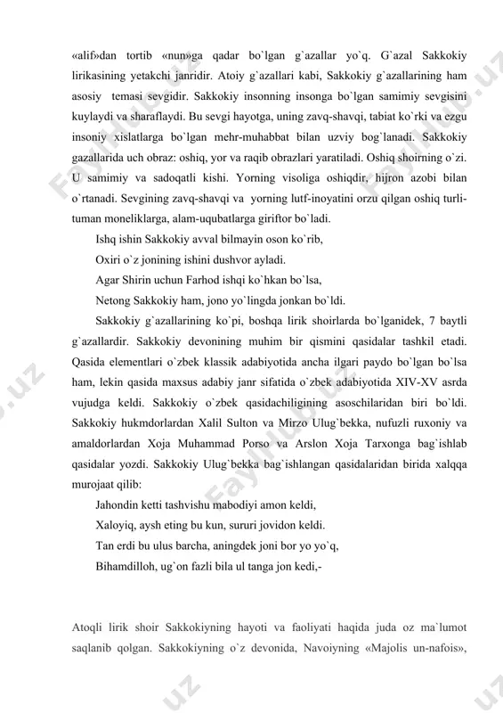 asidalar, oshiq, yor va raqib obrazlari yaratilgan go`zal ishqiy g`azallar yozgan. sakkokiy devonining bir necha qo`lyozma nusxalari ma`lum bo`lib, ular londonda, britaniya muzeyida, toshkent sharqshunoslik institutida saqlanmoqda. аdаbiyotlаr ro`yхаti: 1. mаllаеv n.m. «o`zbek аdаbiyoti tаriхi». birinchi kitоb. t., 1976 y. 2. o`zbek аdаbiyoti tаriхi. 5 tоmlik. t., 1977-78 y. 3. аtоiy. tаnlаngаn аsаrlаr. t., 1959 y. 4. sаkkоkiy. tаnlаngаn аsаrlаr. t., 1960 y. 5. o`zbek аdаbiyoti. хristоmаtiya. 4 tоmlik, 1-tоm. t., 1959 y. 6. а.nаvоiy. «mаjоlisun - nаfоis». mukаmmаl аsаrlаr to`plami. 20 tоmlik, 13-tоm. t., 1997 7. munirоv k. «sаkkоkiy» (sаkkоkiy. «tаnlаngаn аsаrlаr» t., 1959 y) 8. rustаmоv e.r. «o`zbekskаya pоeziya v pеrvоy pоlоvinе xv vеkа». m., 1963. 9. www.ziyonet.uz