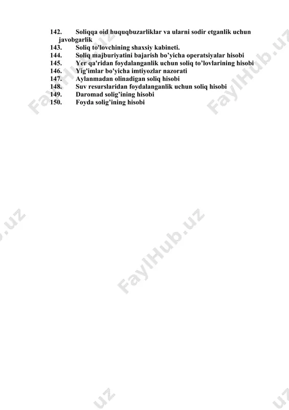 liq hisobi va nazorati obyektlarining iqtisodiy mazmuni 135. soliq tekshiruvlari turlari 136. soliqqa oid huquqbuzarliklar va ularni sodir etganlik uchun javobgarlik 137. soliq solish prinsiplari va ularning mazmuni 138. kameral soliq tekshiruvi 139. soliqqa oid huquqbuzarliklar va ularni sodir etganlik uchun javobgarlik 140. royalti va uning tarkibi 141. sayyor soliq tekshiruvi 142. soliqqa oid huquqbuzarliklar va ularni sodir etganlik uchun javobgarlik 143. soliq to'lovchining shaxsiy kabineti. 144. soliq majburiyatini bajarish bo’yicha operatsiyalar hisobi 145. yer qa'ridan foydalanganlik uchun soliq to’lovlarining hisobi 146. yig'imlar bo'yicha imtiyozlar nazorati 147. aylanmadan olinadigan soliq hisobi 148. suv resurslaridan foydalanganlik uchun soliq hisobi 149. daromad solig’ining hisobi 150. foyda solig’ining hisobi