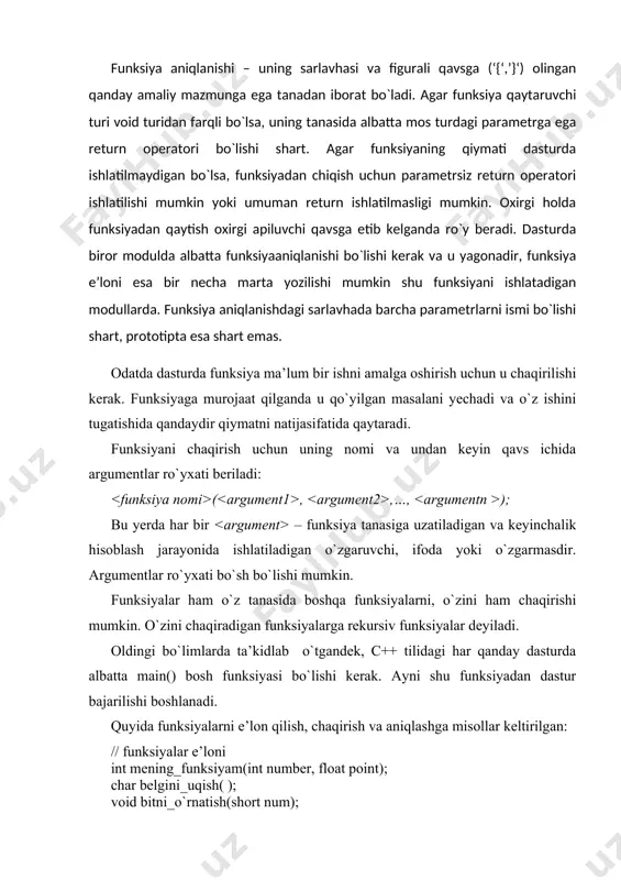 ishdagi sarlavhada barcha parametrlarni ismi bo`lishi shart, prototipta esa shart emas. odatda dasturda funksiya ma’lum bir ishni amalga oshirish uchun u chaqirilishi kerak. funksiyaga murojaat qilganda u qo`yilgan masalani yechadi va o`z ishini tugatishida qandaydir qiymatni natijasifatida qaytaradi. funksiyani chaqirish uchun uning nomi va undan keyin qavs ichida argumentlar ro`yxati beriladi: ( , ,…, ); bu yerda har bir – funksiya tanasiga uzatiladigan va keyinchalik hisoblash jarayonida ishlatiladigan o`zgaruvchi, ifoda yoki o`zgarmasdir. argumentlar ro`yxati bo`sh bo`lishi mumkin. funksiyalar ham o`z tanasida boshqa funksiyalarni, o`zini ham chaqirishi mumkin. o`zini chaqiradigan funksiyalarga rekursiv funksiyalar deyiladi. oldingi bo`limlarda ta’kidlab o`tgandek, c++ tilidagi har qanday dasturda albatta main() bosh funksiyasi bo`lishi kerak. ayni shu funksiyadan dastur bajarilishi boshlanadi. quyida funksiyalarni e’lon qilish, chaqirish va aniqlashga misollar keltirilgan: // funksiyalar e’loni int mening_funksiyam(int number, float point); char belgini_uqish( ); void bitni_o`rnatish(short num); void amal_yoq(int, char); // funksiyalarni chaqirish result = mening_funksiyam(varb1, 3.14); symb = belgini_uqish( …