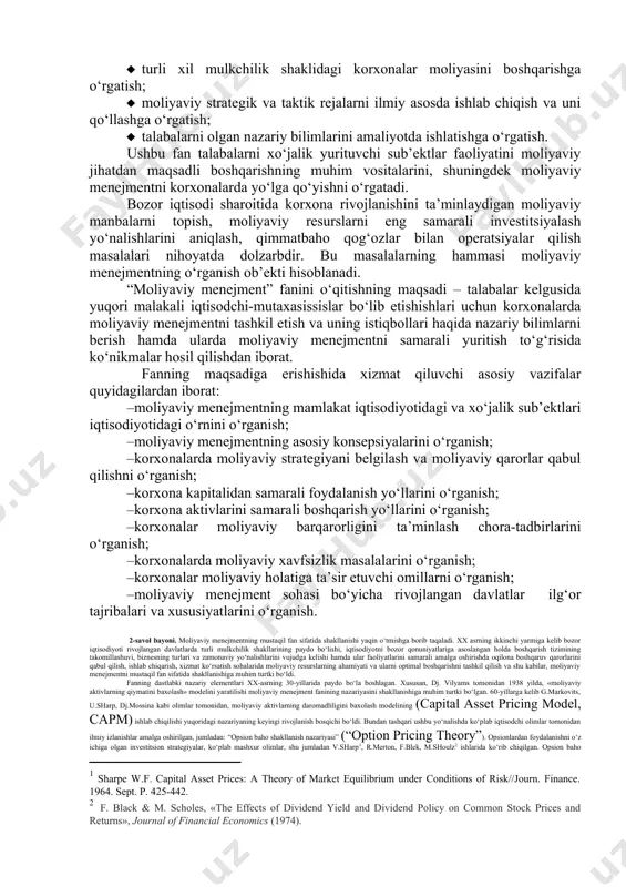 h tizimi sistemali xarakterga ega. boshqarish tizimi – xo‘jalik sub’ektlari ishchi xodimlarini faoliyat ko‘rsatishini talab etadigan hamda boshqarish bo‘g‘inlari va ular o‘rtasidagi o‘zaro aloqalarning yaxlitligini ta’minlaydigan kompleks tarkib majmuidir. moliyaviy boshqarish yoki moliyaviy menejment deganda pul mablag‘lari, moliyaviy resurslarini tashkil etish va harakatlanishi, taqsimlash va qayta taqsimlash jarayonini boshqarish tushuniladi. bunda pul mablag‘larini maqsadli yo‘naltirish orqali eng samarali natijaga erishish maqsadida iqtisodiyotga ta’sir etish usuli tushuniladi. hozirgi zamon menejmenti bu – boshqaruv qarorlarini qabul qilish, shu jumladan, moliyaviy qarorlarni qabul qilishning minglab variantlari yig‘indisi hisoblanadi. moliyaviy menejment oliy o‘quv yurtlariga fan sifatida kiritilayotgan ekan, uning oldiga bir qator maqsadlar qo‘yiladiki, ularning eng asosiylari jumlasiga quyidagilarni kiritish mumkin: 1. talabalarga korxonalar moliyaviy mablag‘larini boshqarishni o‘rgatish; 1. turli xil mulkchilik shaklidagi korxonalar moliyasini boshqarishga o‘rgatish; 1. moliyaviy strategik va taktik rejalarni ilmiy asosda ishlab chiqish va uni qo‘llashga o‘rgatish; 1. talabalarni olgan nazariy bilimlarini amaliyotda ishlatishga o‘rgatish. ushbu fan talabalarni xo‘jalik yurituvchi …