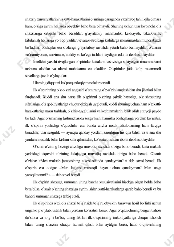 boradilar, ular sezgirlik — ayniqsa qanday yordam zarurligini his qila bilish va u ana shu yordamni ustalik bilan kishini xafa qilmasdan, ko`rsata olishdan iborat deb hisoblaydilar. o`smir o`zining hozirgi ahvoliga muvofiq ravishda o`ziga ba​ho beradi, katta maktab yoshidagi o'quvchi o`zining kelajagiga muvofiq ravishda o`ziga baho beradi. o`smir o`zicha: «men mak​tab jamoasining a`zosi sifatida qandayman? » deb savol beradi. ilk o`spirin esa o`ziga: «men kelgusi mustaqil hayot uchun qanday​man? men unga yaroqlimanmi? » — deb savol beradi. ilk o'spirin shaxsga, umuman uning barcha xususiyatlarini hisobga olgan holda baho bera bilsa, o`smir o`zining shaxsiga ayrim ishlar, xatti-harakatlarga qarab baho beradi va bu bahoni umuman shaxsga tatbiq etadi. ilk o`spirinda o`zi, o`z shaxsi to`g`risida to`g`ri, obyektiv tasav​vur hosil bo`lishi uchun unga ko`p o`ylab, ustalik bilan yordam ko`rsatish kerak. agar o`qituvchining bergan bahosi do`stona va to`g`ri bo`lsa, uning fikrlari ilk o`spirinning imkoniyatlariga chuqur ishonch bilan, uning shaxsini chuqur hurmat qilish bi​lan aytilgan boisa, hatto …
