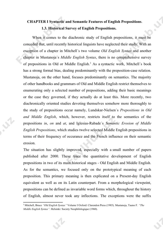 er, restricts itself to the semantics of the prepositions in, on and at, and iglesias-rabade´s semantic erosion of middle english prepositions, which studies twelve selected middle english prepositions in terms of their frequency of occurance and the french influence on their semantic erosion. the situation has slightly improved, especially with a small number of papers published after 2000. these trace the quantitative development of english prepositions in two of its main historical stages - old english and middle english. as for the semantics, we focused only on the prototypical meaning of each preposition. this primary meaning is then explicated on a present-day english equivalent as well as on its latin counterpart. from a morphological viewpoint, prepositions can be defined as invariable word forms which, throughout the history of english, almost never took any inflections. the exceptions were the suffix +mang in ge+mang and on+ge+mang. the most productive, however, is the …