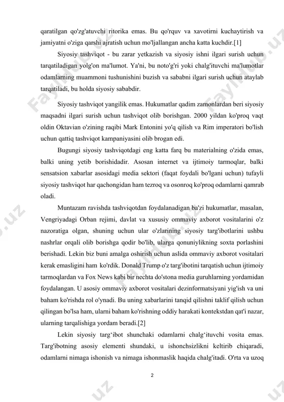 va siyosiy ishni ilgari surish uchun tarqatiladigan yolg'on ma'lumot. ya'ni, bu noto'g'ri yoki chalg'ituvchi ma'lumotlar odamlarning muammoni tushunishini buzish va sababni ilgari surish uchun ataylab tarqatiladi, bu holda siyosiy sababdir. siyosiy tashviqot yangilik emas. hukumatlar qadim zamonlardan beri siyosiy maqsadni ilgari surish uchun tashviqot olib borishgan. 2000 yildan ko'proq vaqt oldin oktavian o'zining raqibi mark entonini yo'q qilish va rim imperatori bo'lish uchun qattiq tashviqot kampaniyasini olib brogan edi. bugungi siyosiy tashviqotdagi eng katta farq bu materialning o'zida emas, balki uning yetib borishidadir. asosan internet va ijtimoiy tarmoqlar, balki sensatsion xabarlar asosidagi media sektori (faqat foydali bo'lgani uchun) tufayli siyosiy tashviqot har qachongidan ham tezroq va osonroq ko'proq odamlarni qamrab oladi. muntazam ravishda tashviqotdan foydalanadigan ba'zi hukumatlar, masalan, vengriyadagi orban rejimi, davlat va xususiy ommaviy axborot vositalarini o'z nazoratiga olgan, shuning uchun ular o'zlarining siyosiy targ'ibotlarini ushbu nashrlar orqali olib borishga qodir bo'lib, ularga qonuniylikning soxta porlashini berishadi. lekin biz …